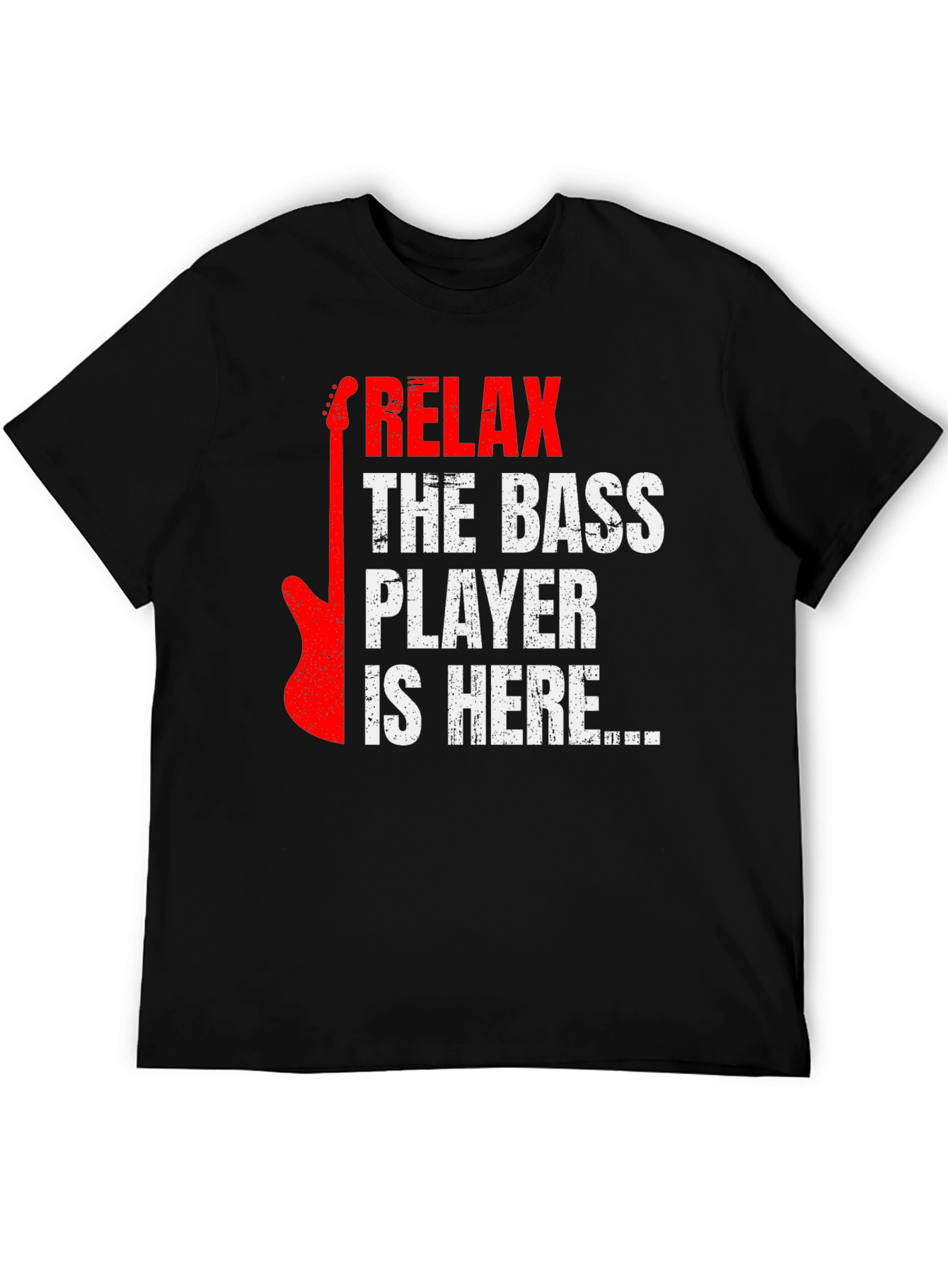 Relax the Bass Player is Here - Graphic Tee