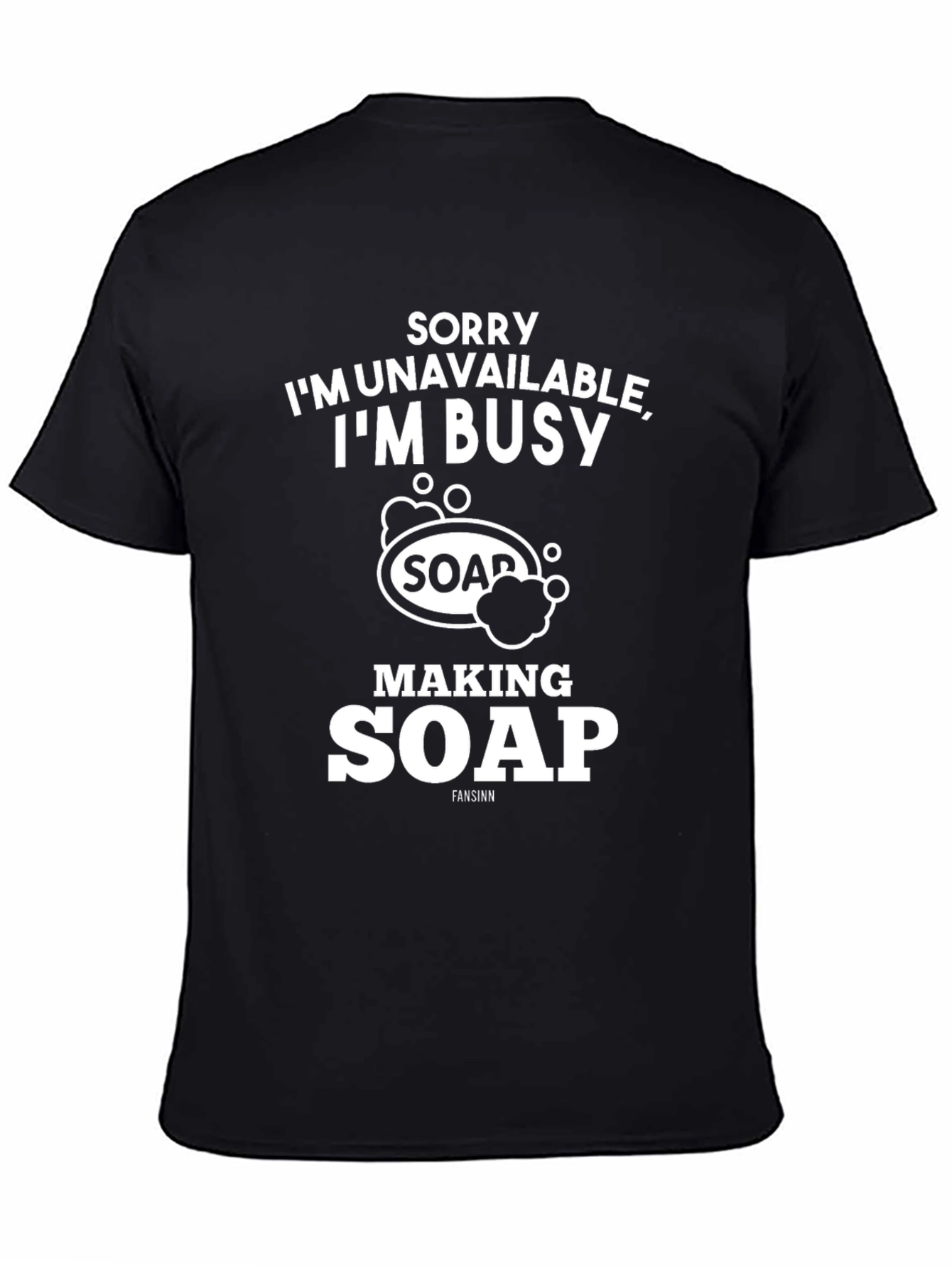 Sorry Im Busy Making Soap Graphic T-Shirt