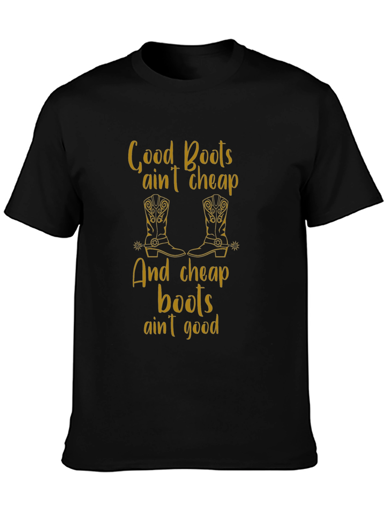 Good Boots Aint Cheap T-Shirt
