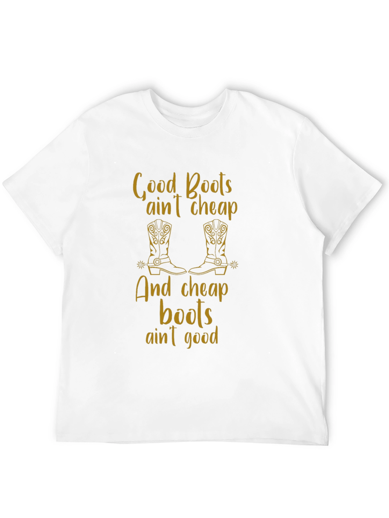 Good Boots Aint Cheap T-Shirt