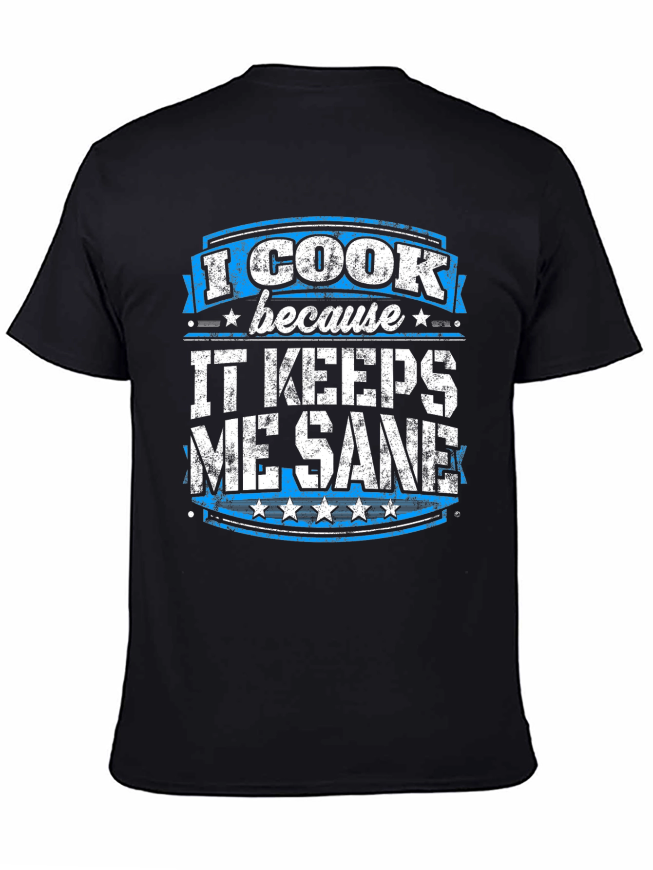I Cook Because It Keeps Me Sane Graphic Tee
