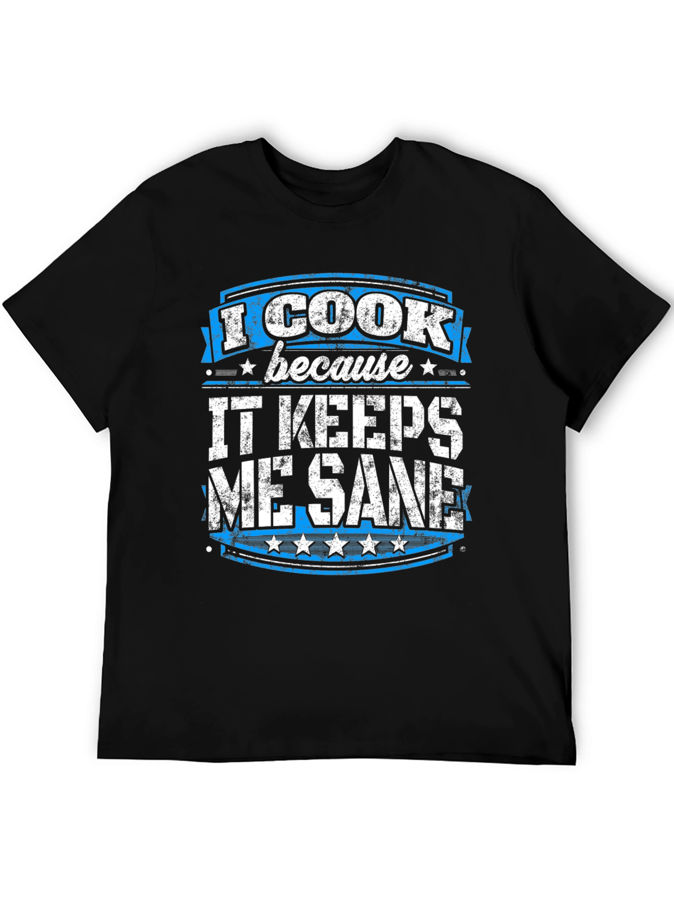 I Cook Because It Keeps Me Sane Graphic Tee