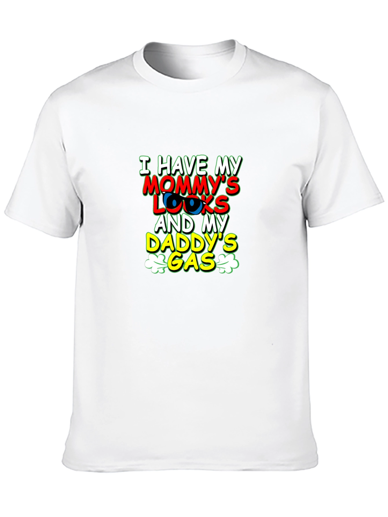 I Have Mommys Looks & Daddys Gas T-Shirt