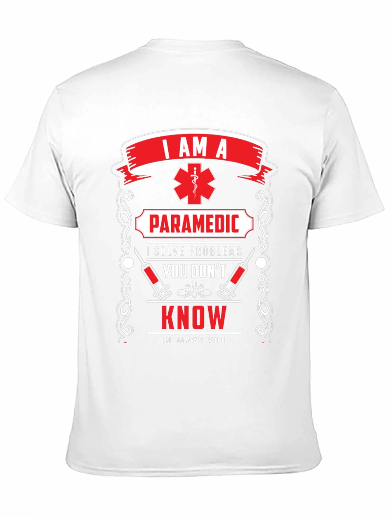 Paramedic T-Shirt: I Solve Problems You Dont Know