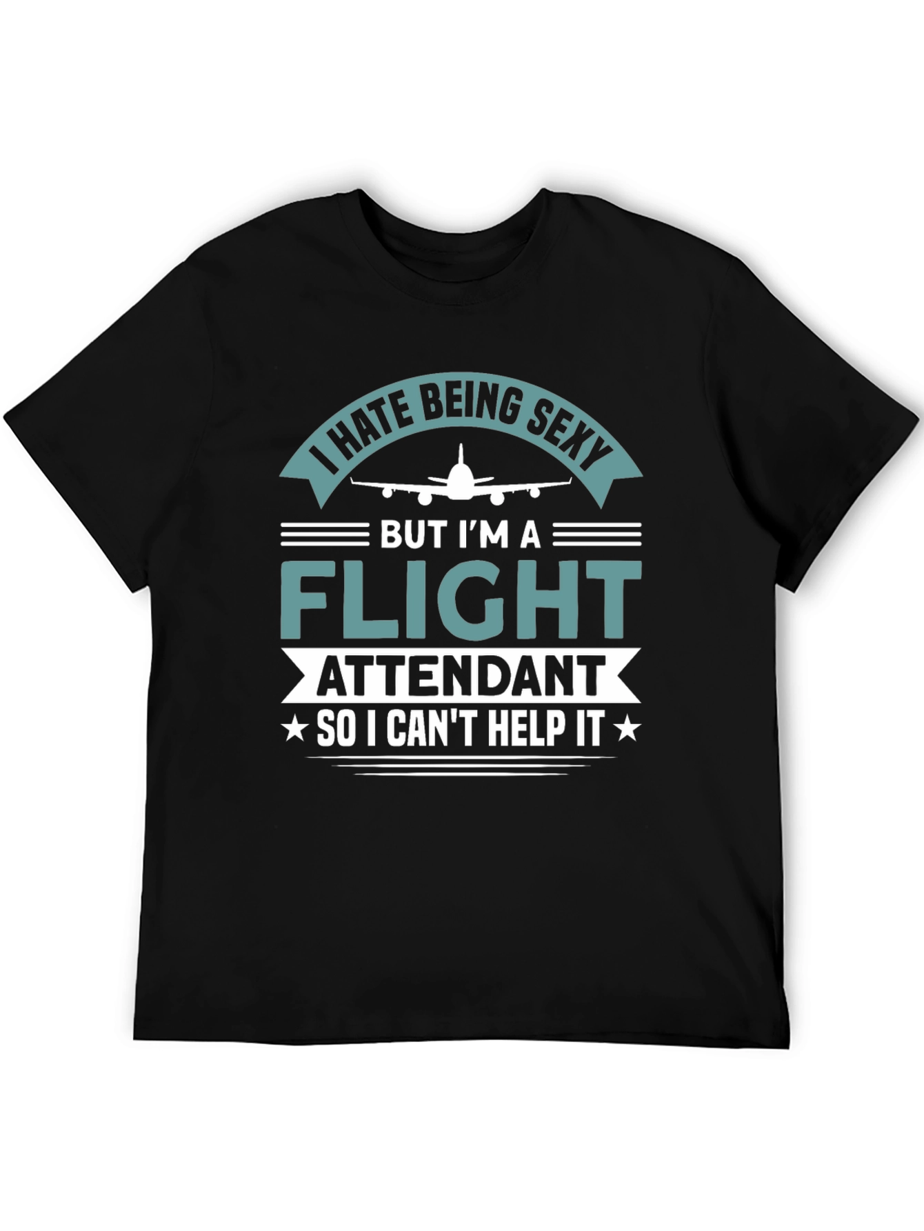 I Hate Being Sexy Flight Attendant T-Shirt