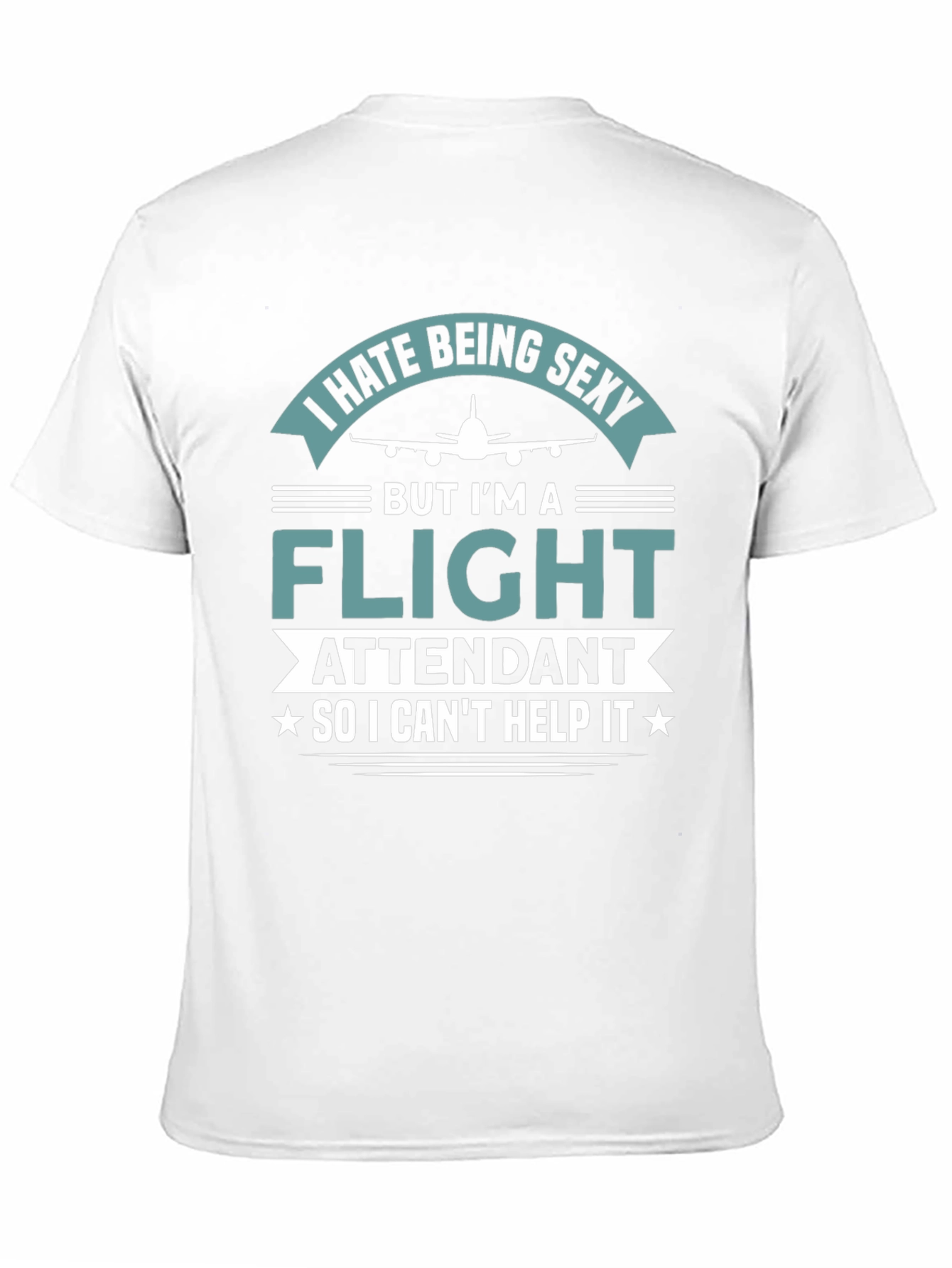 I Hate Being Sexy Flight Attendant T-Shirt