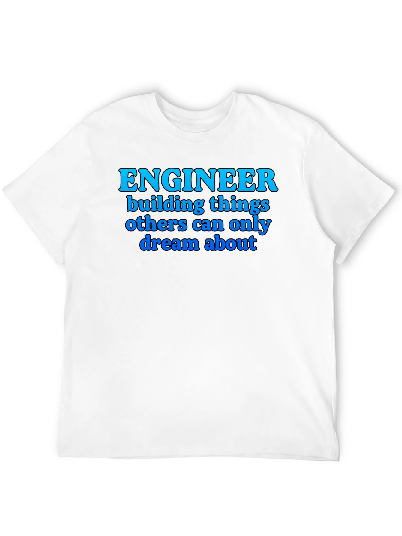 Engineer T-Shirt: Building Dreams