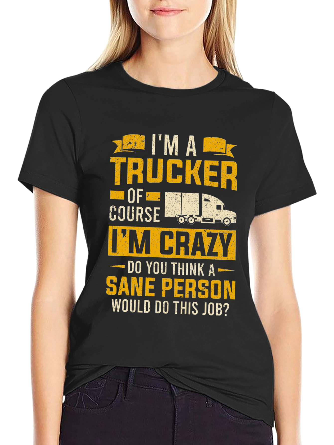 Trucker T-Shirt: Im a Trucker Of Course Im Crazy!