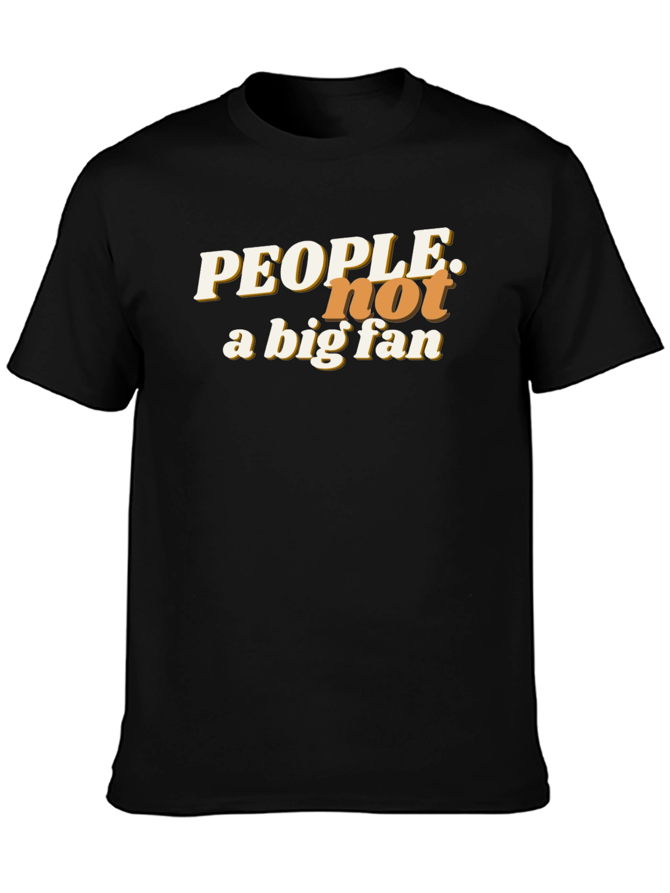 People Not a Big Fan Graphic T-Shirt
