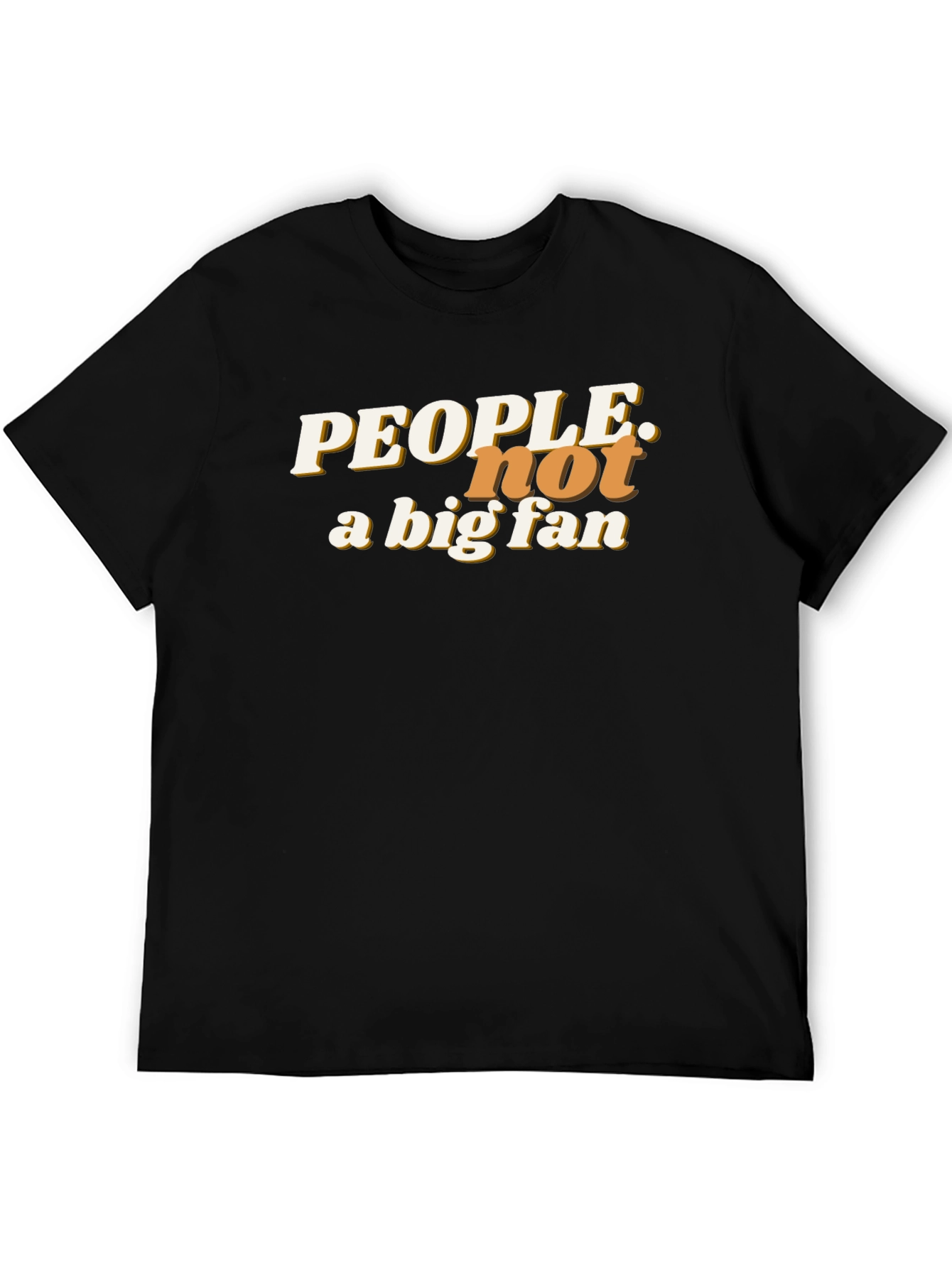 People Not a Big Fan Graphic T-Shirt