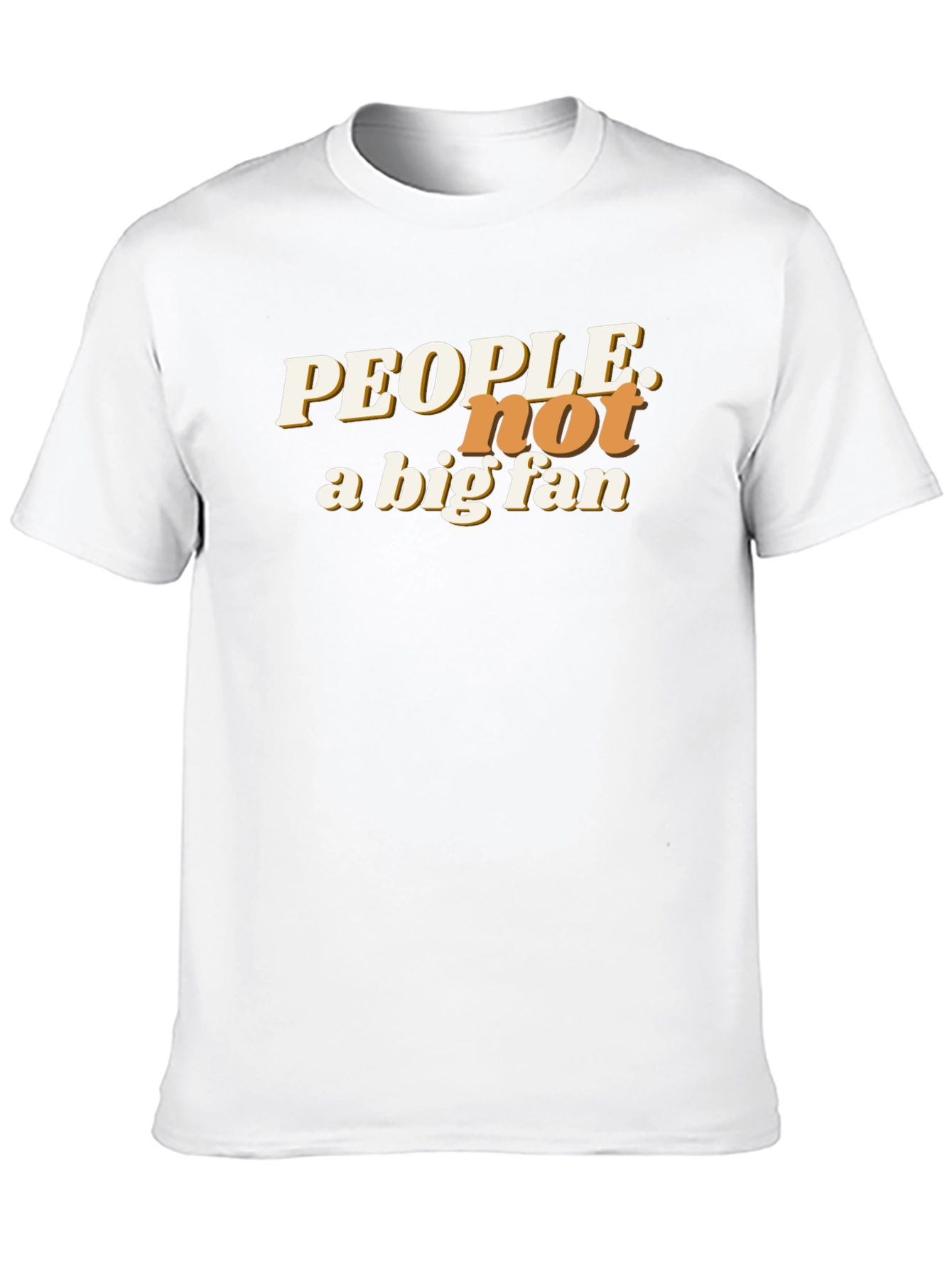 People Not a Big Fan Graphic T-Shirt