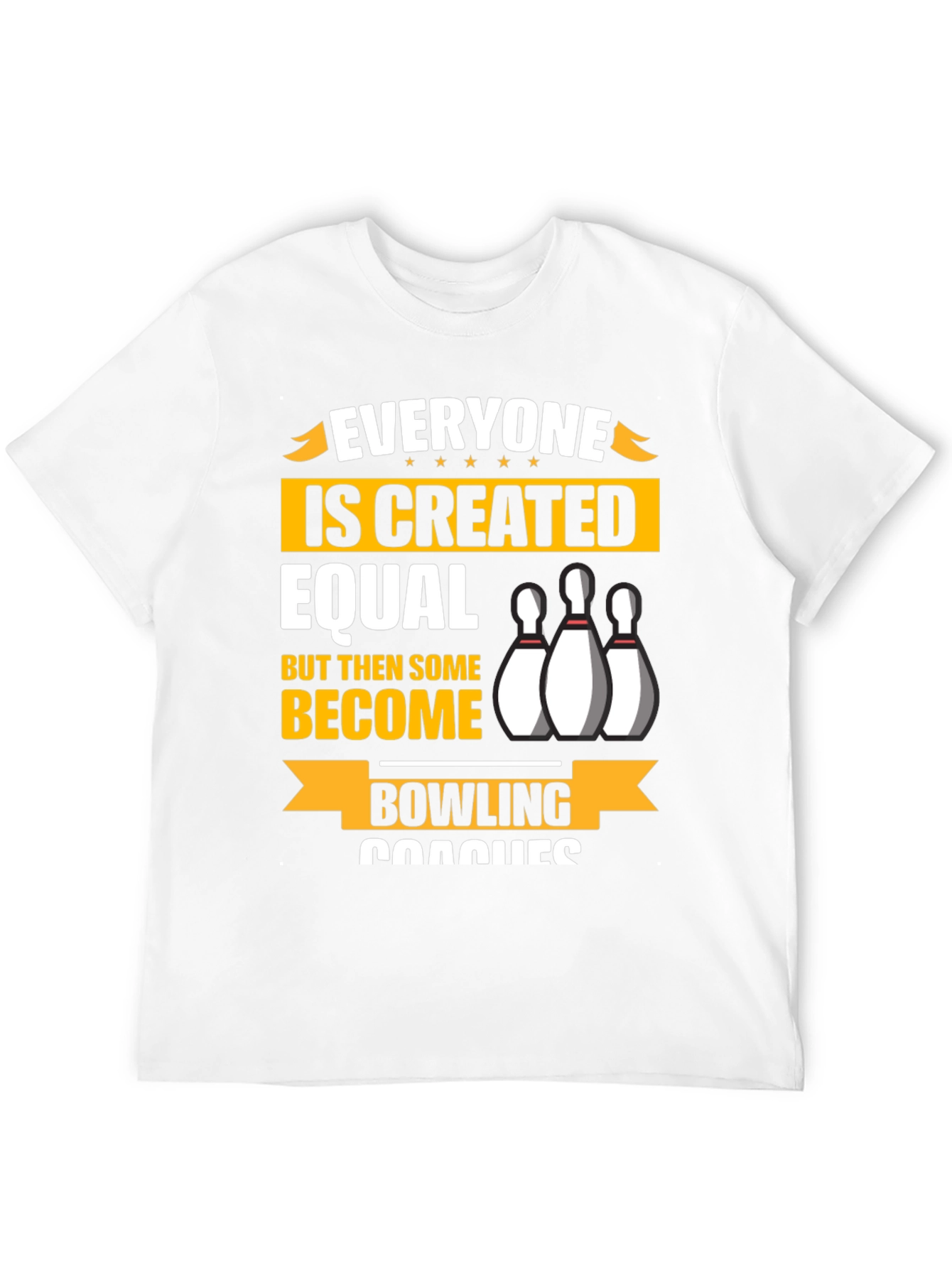 Bowling Coach T-Shirt - Everyone is Created Equal