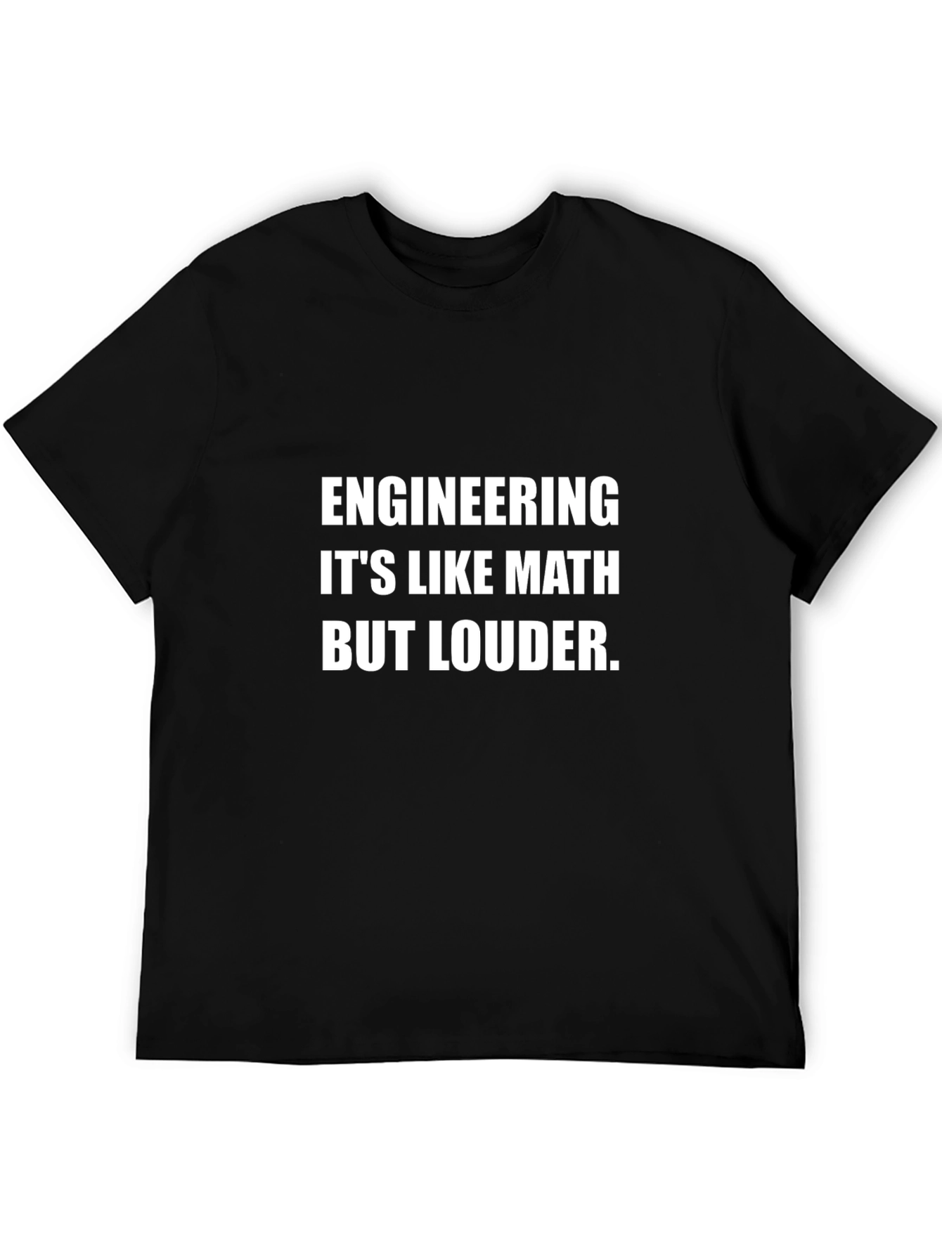 Engineering: Its Like Math But Louder T-Shirt