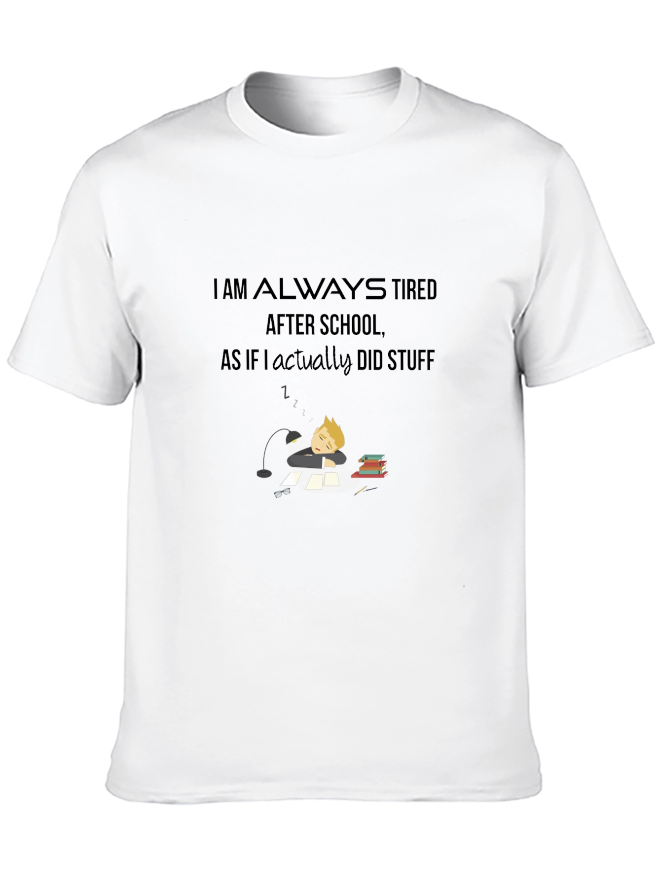 I Am Always Tired T-Shirt - Soft Cotton Blend