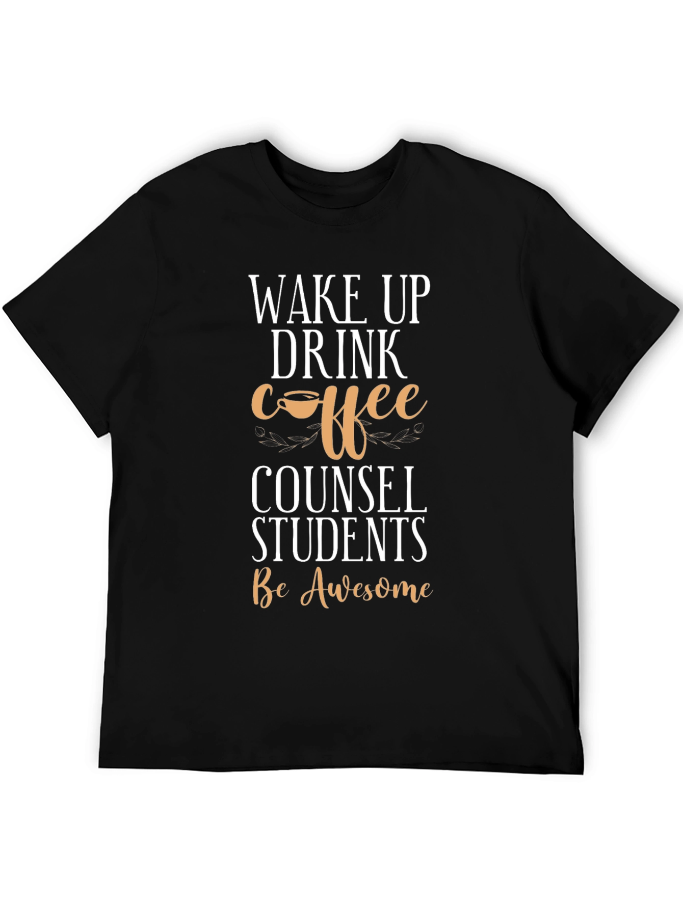 Wake Up Drink Coffee Counsel Students T-Shirt