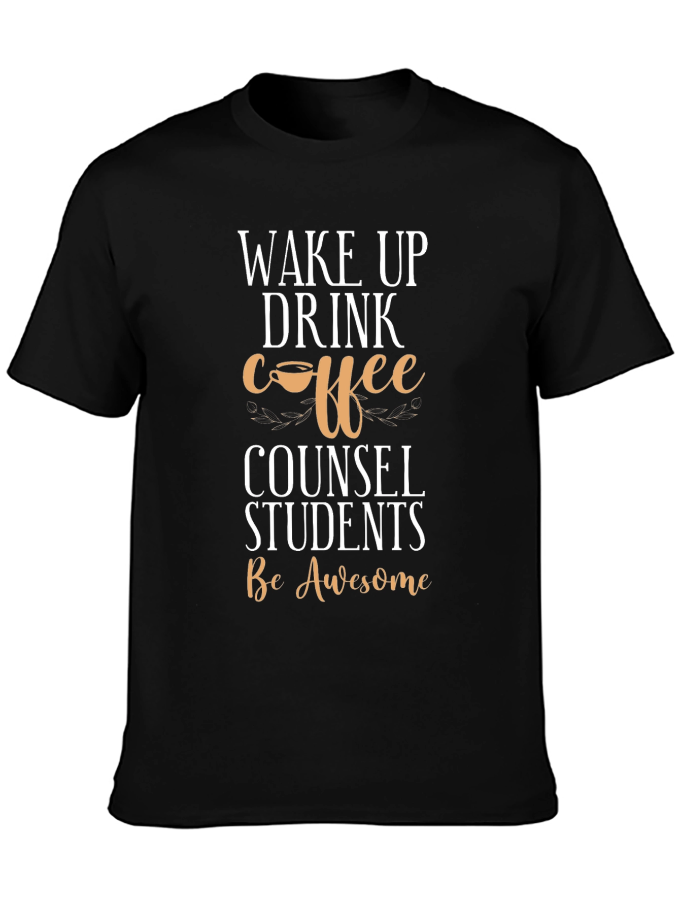 Wake Up Drink Coffee Counsel Students T-Shirt