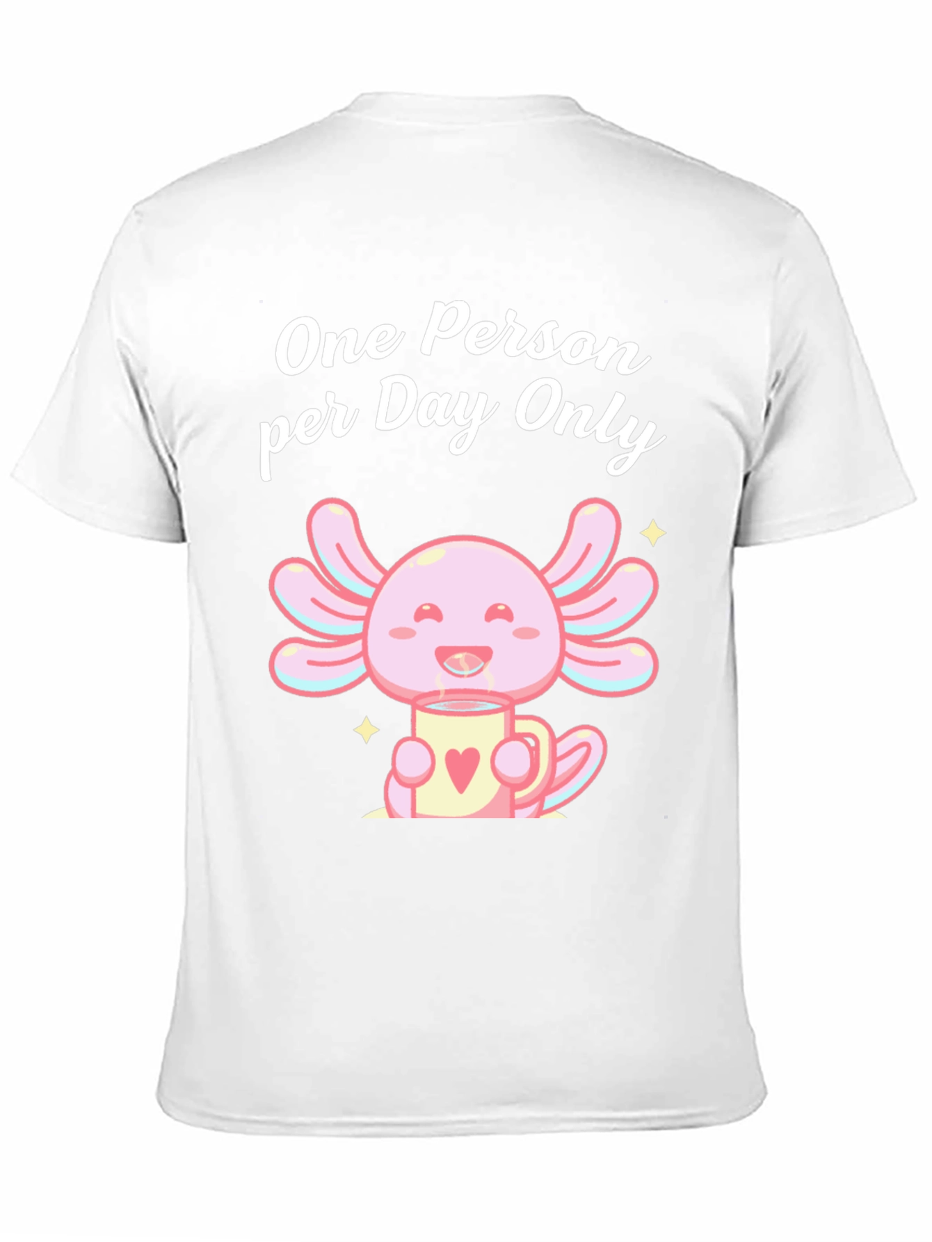 One Person per Day Only Axolotl T-Shirt