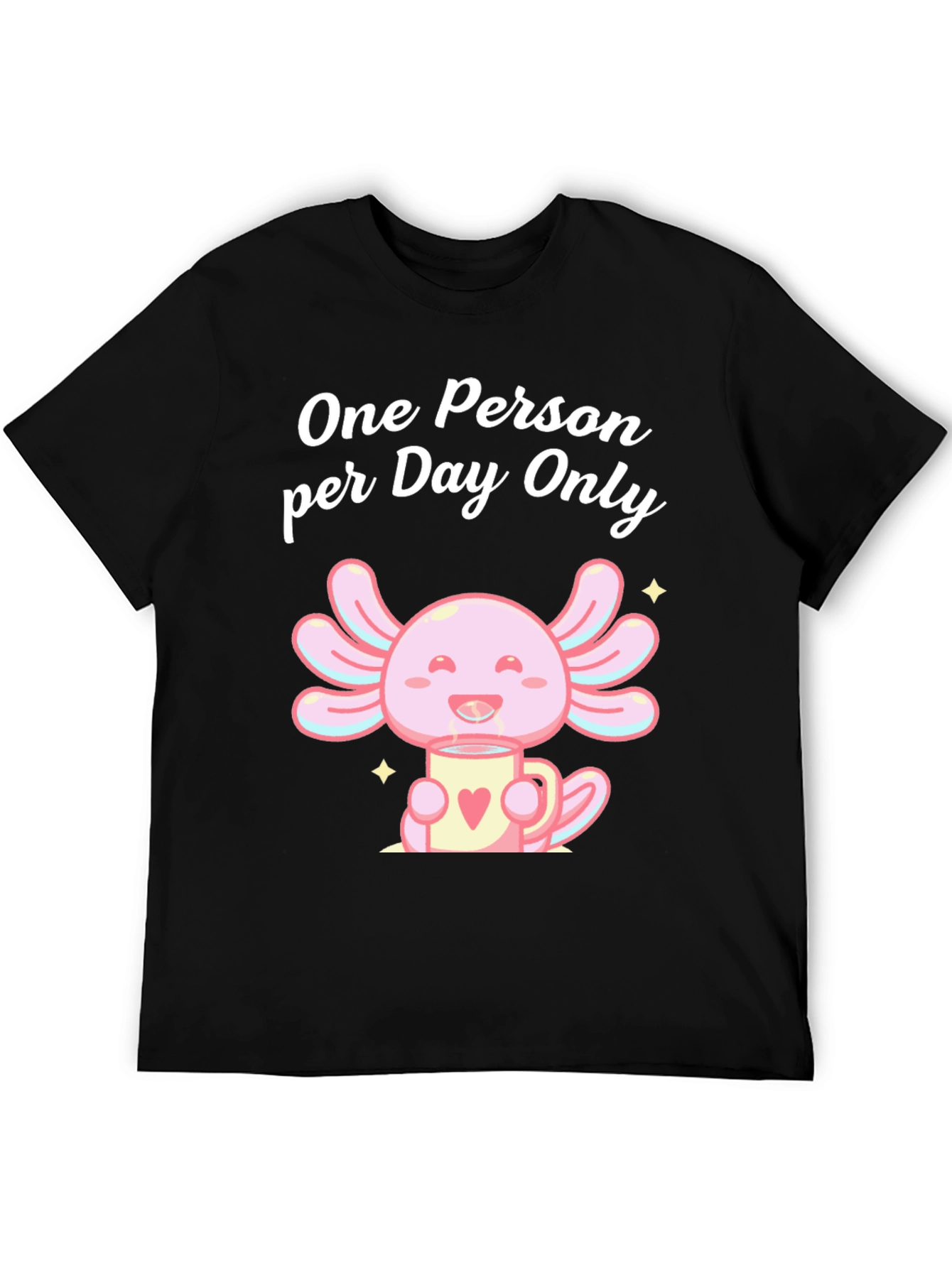 One Person per Day Only Axolotl T-Shirt