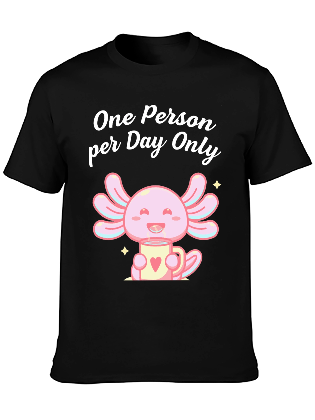 One Person per Day Only Axolotl T-Shirt