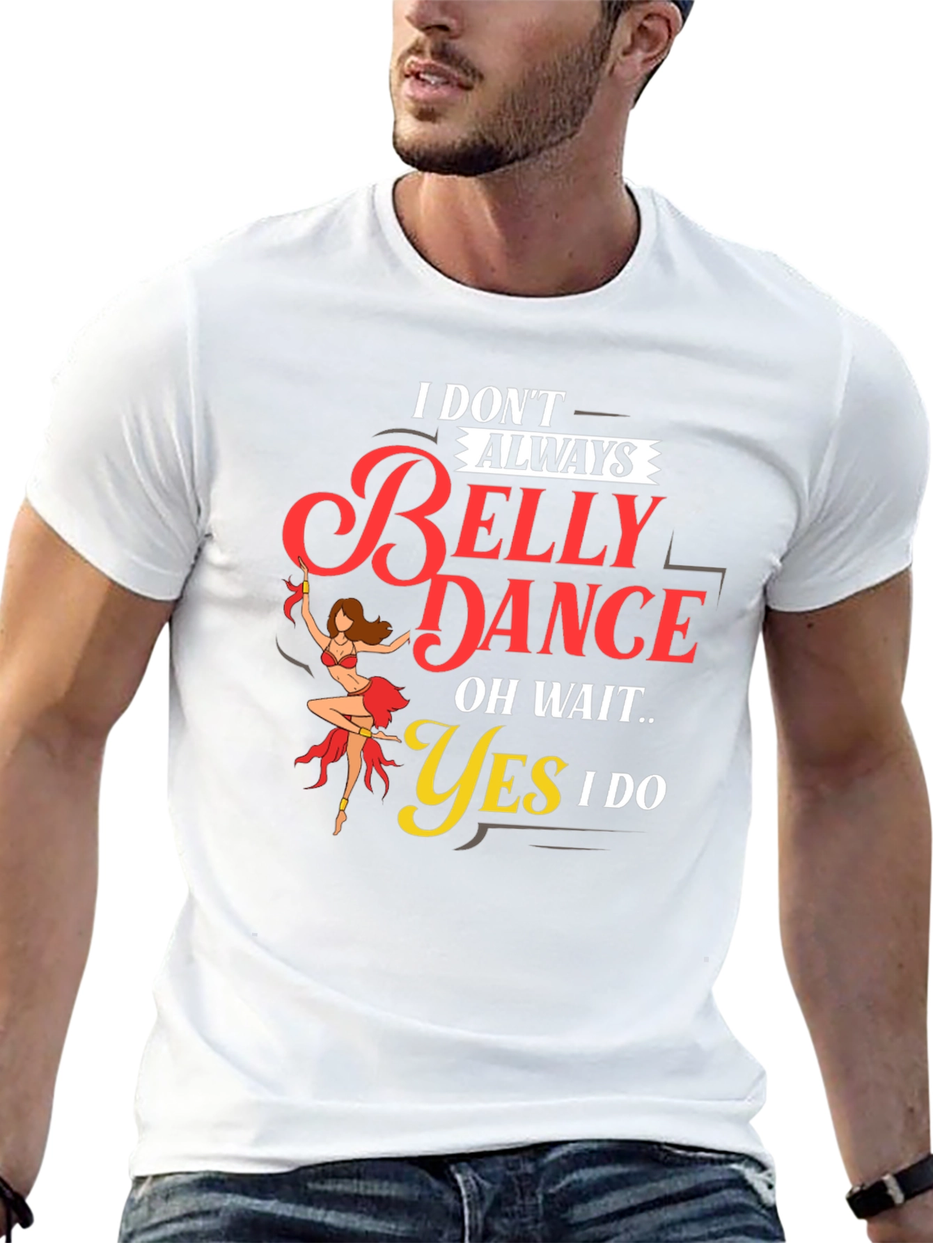Belly Dance T-Shirt: I Dont Always...Oh Wait! Funny Tee
