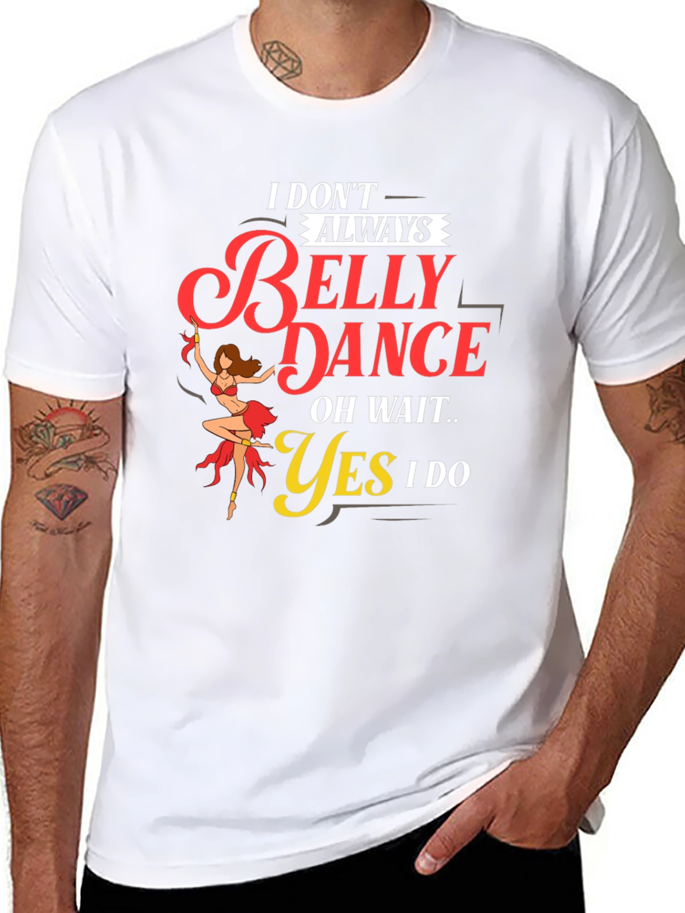 Belly Dance T-Shirt: I Dont Always...Oh Wait! Funny Tee