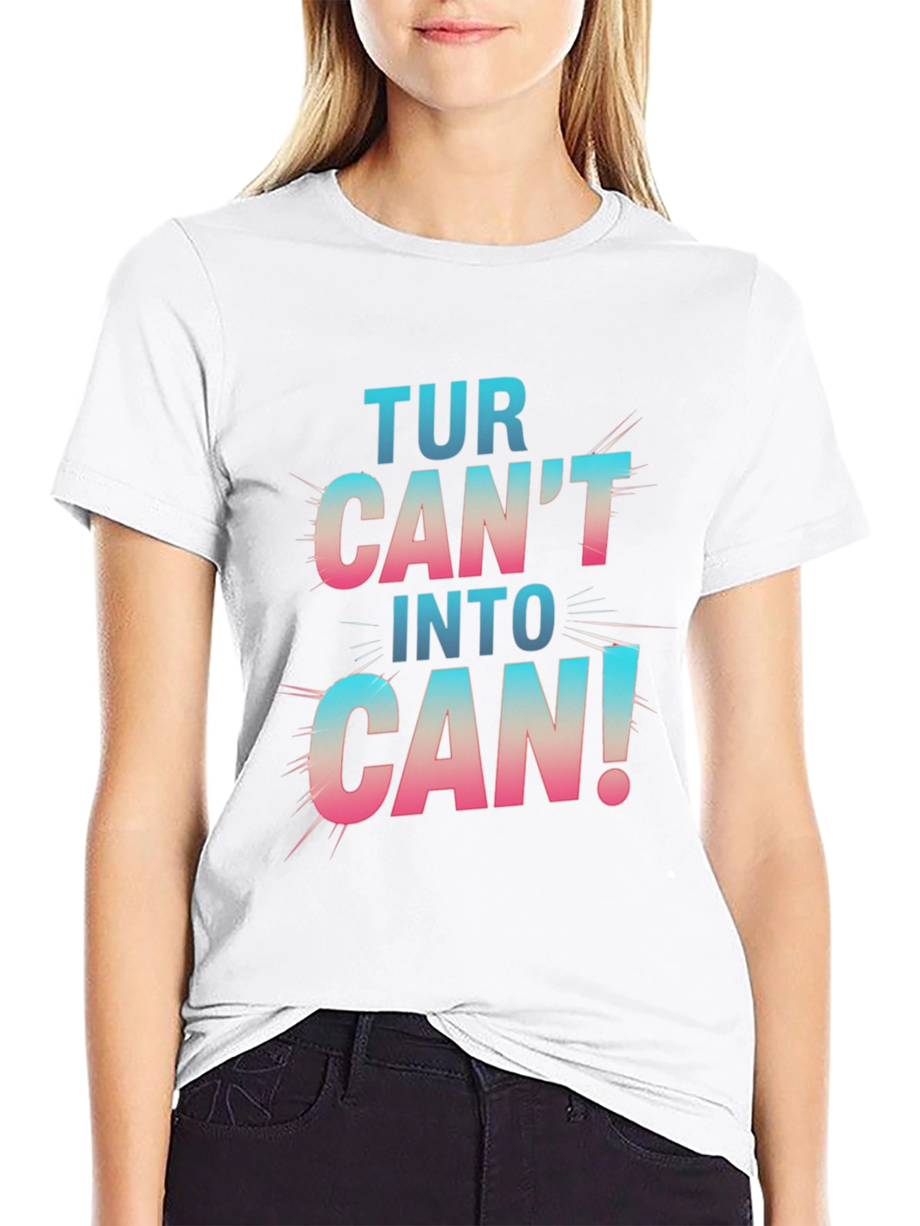 Turn Cant Into Can! Graphic T-Shirt