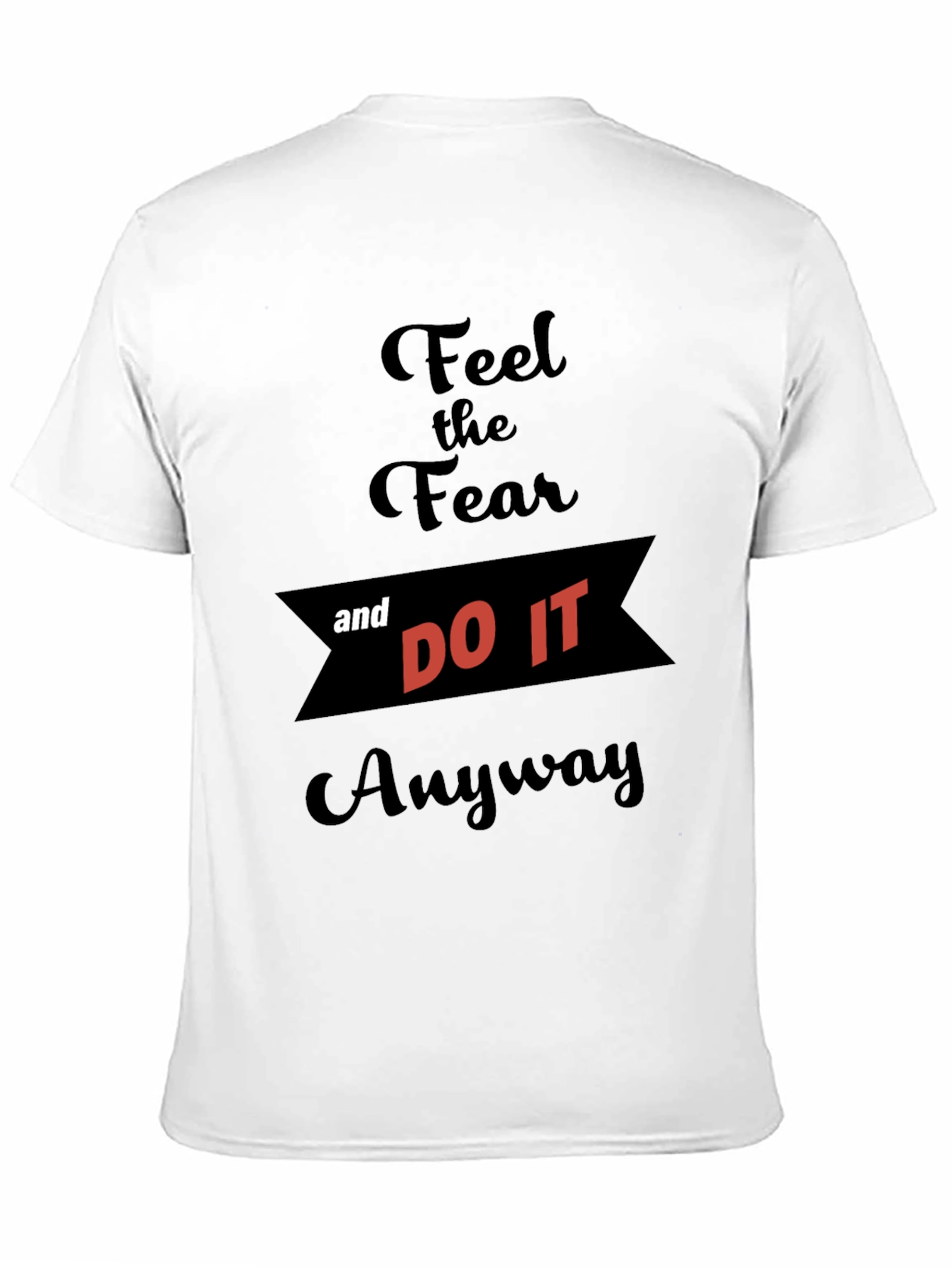 Feel the Fear and Do It Anyway T-Shirt