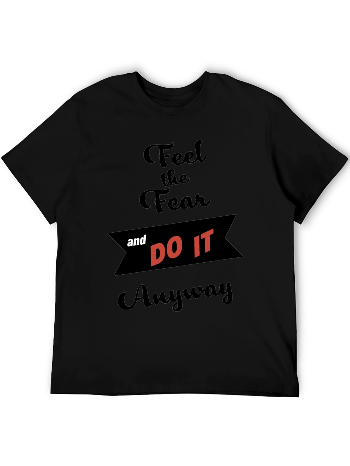 Feel the Fear and Do It Anyway T-Shirt