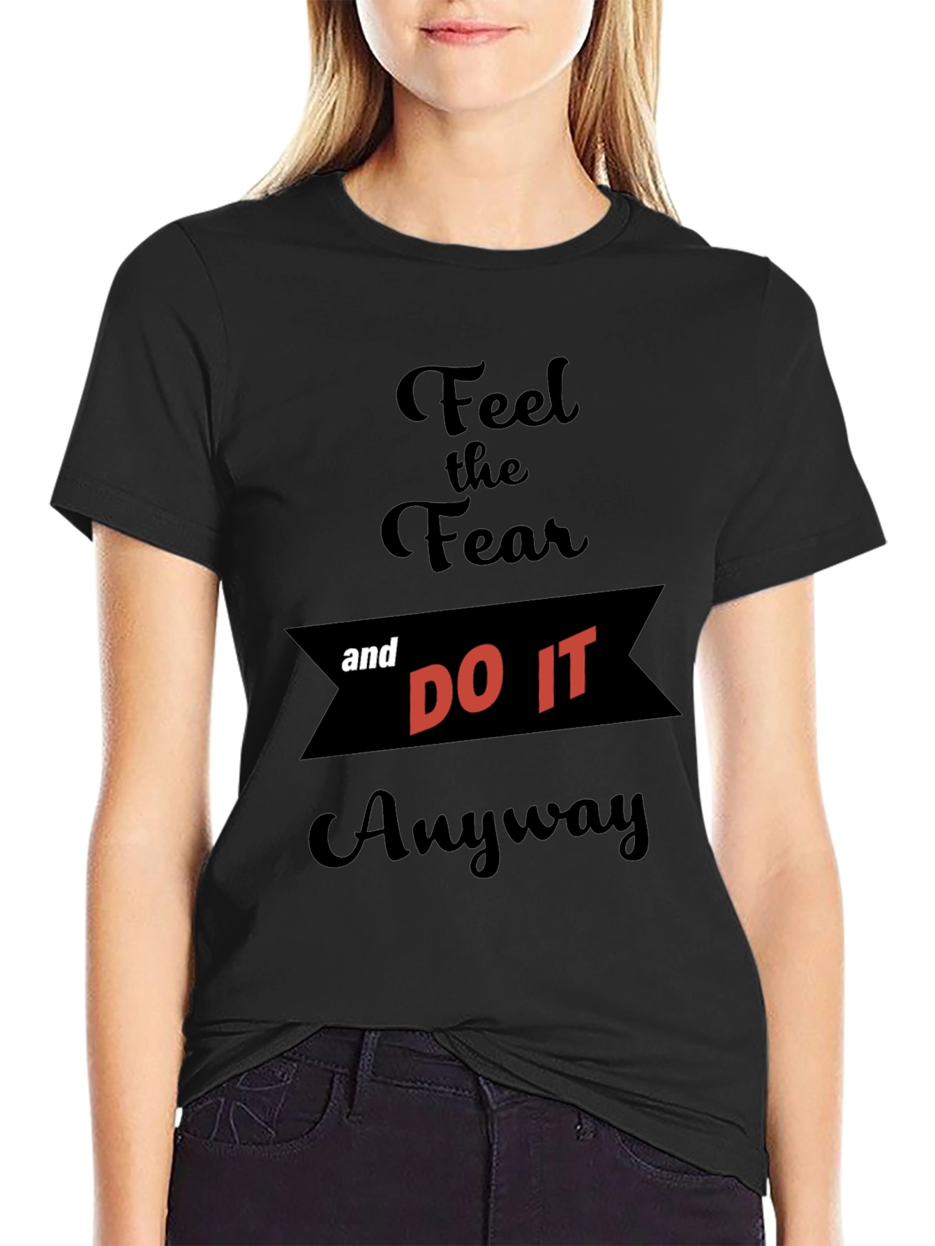Feel the Fear and Do It Anyway T-Shirt