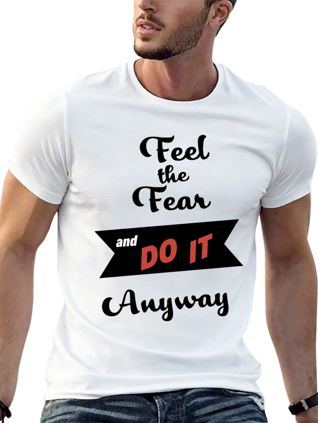 Feel the Fear and Do It Anyway T-Shirt