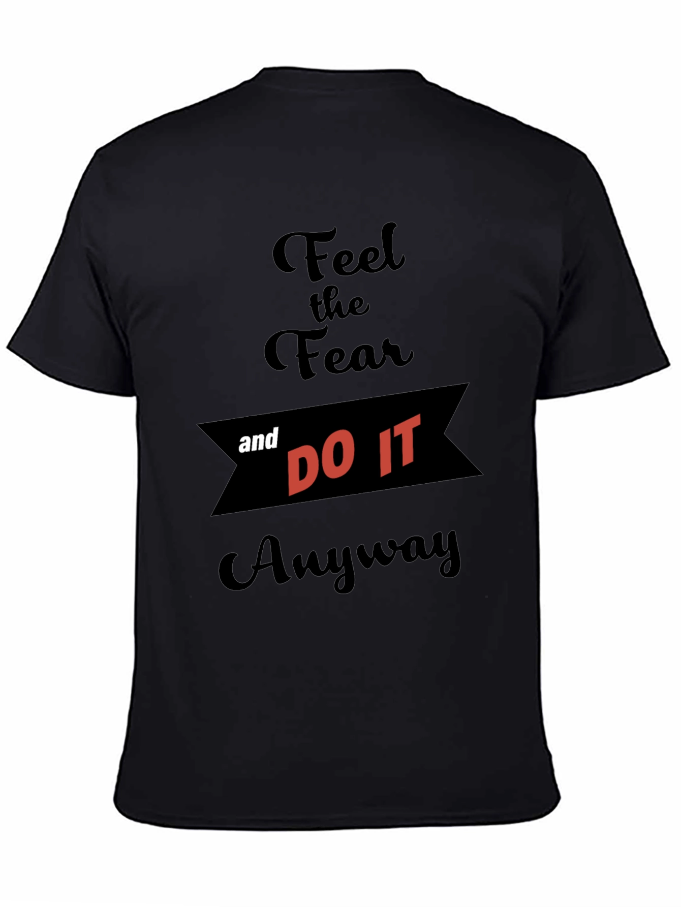 Feel the Fear and Do It Anyway T-Shirt