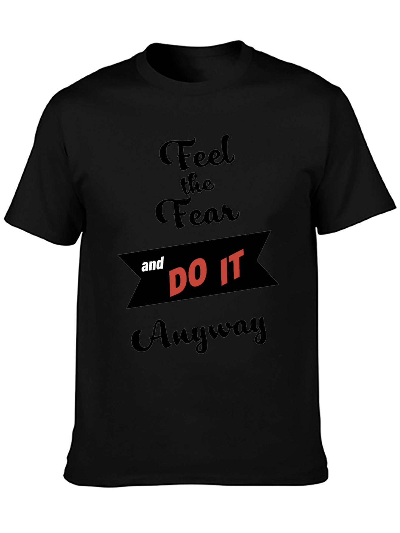 Feel the Fear and Do It Anyway T-Shirt