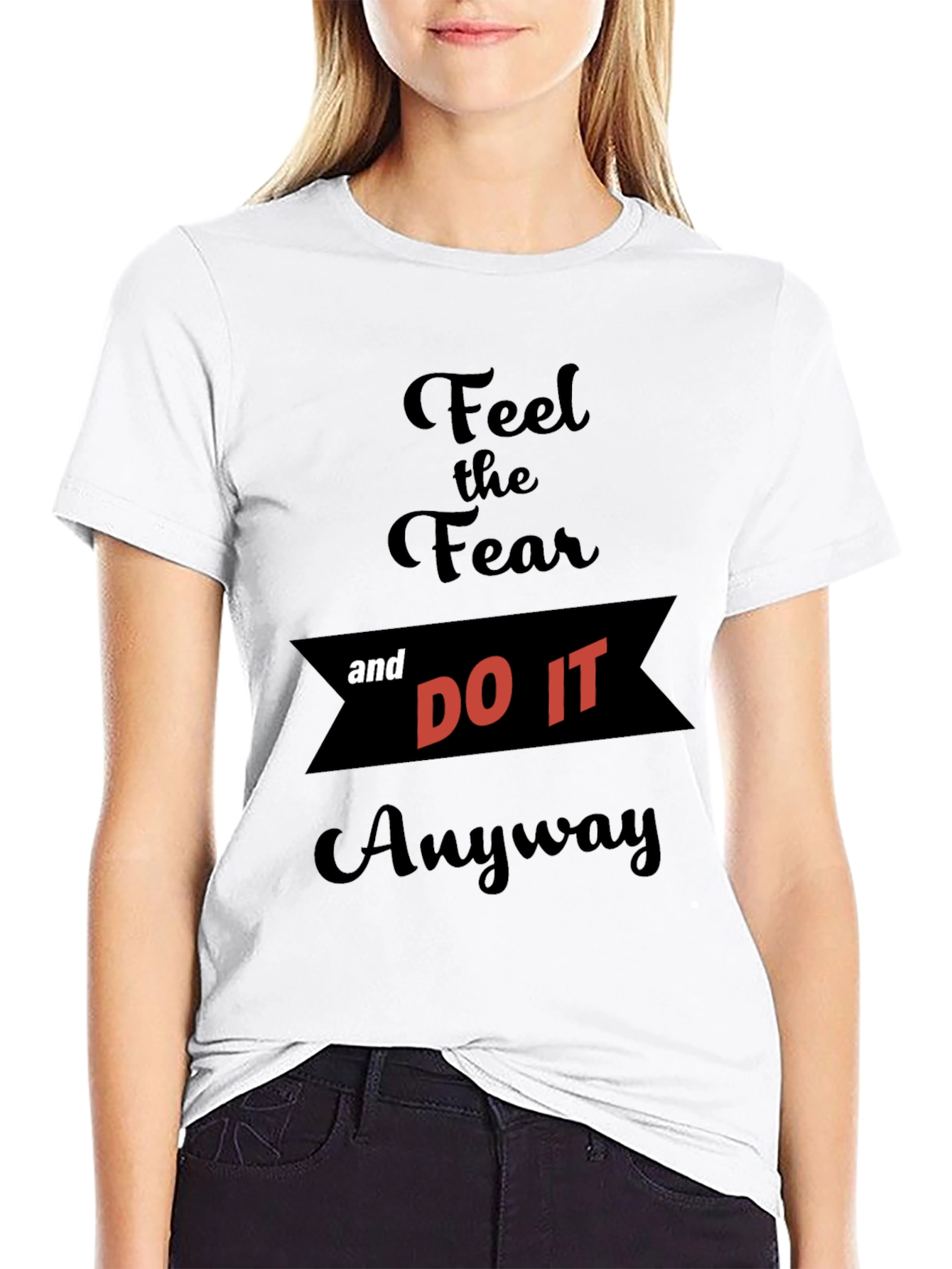 Feel the Fear and Do It Anyway T-Shirt