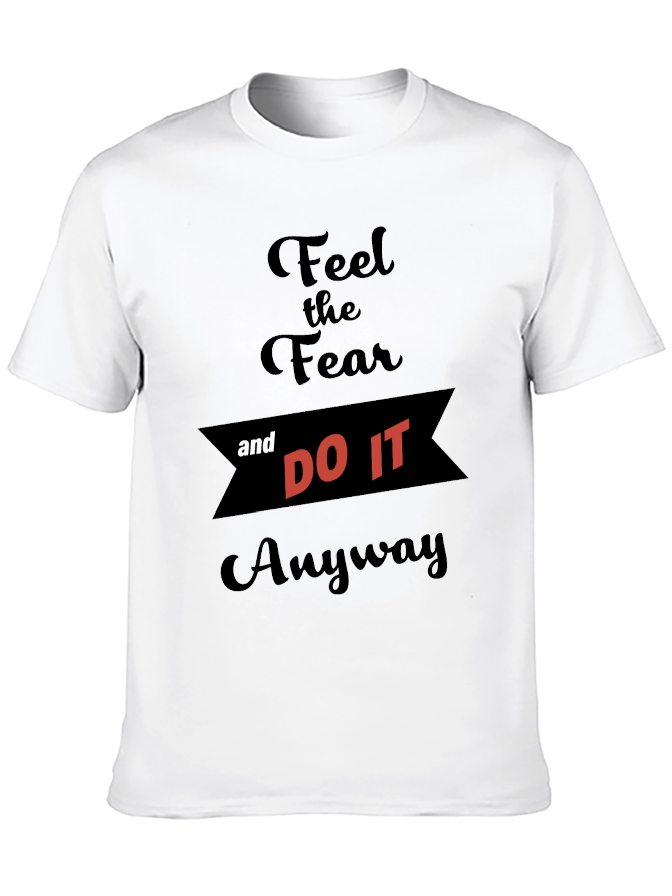 Feel the Fear and Do It Anyway T-Shirt