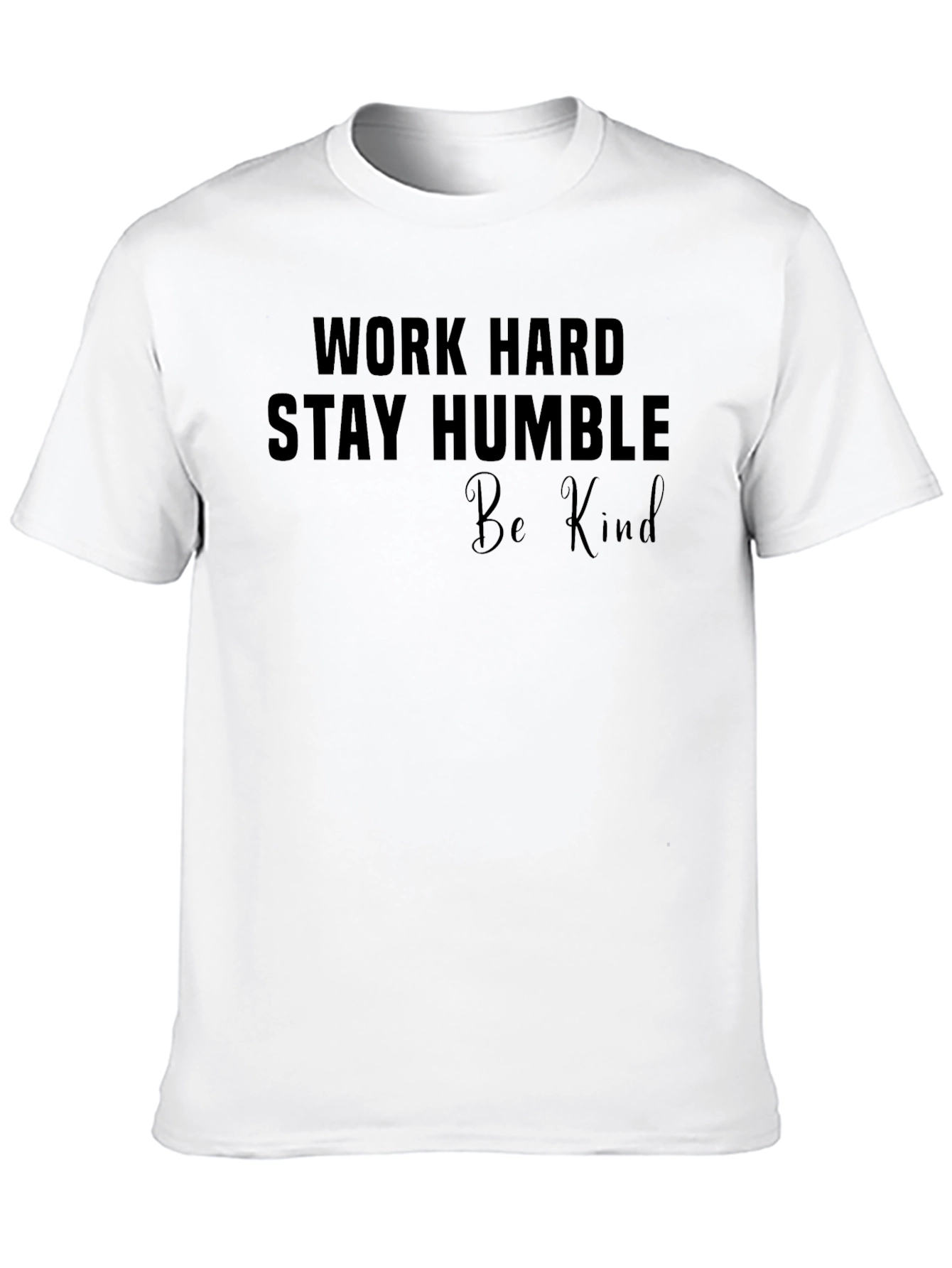 Work Hard Stay Humble Be Kind T-Shirt