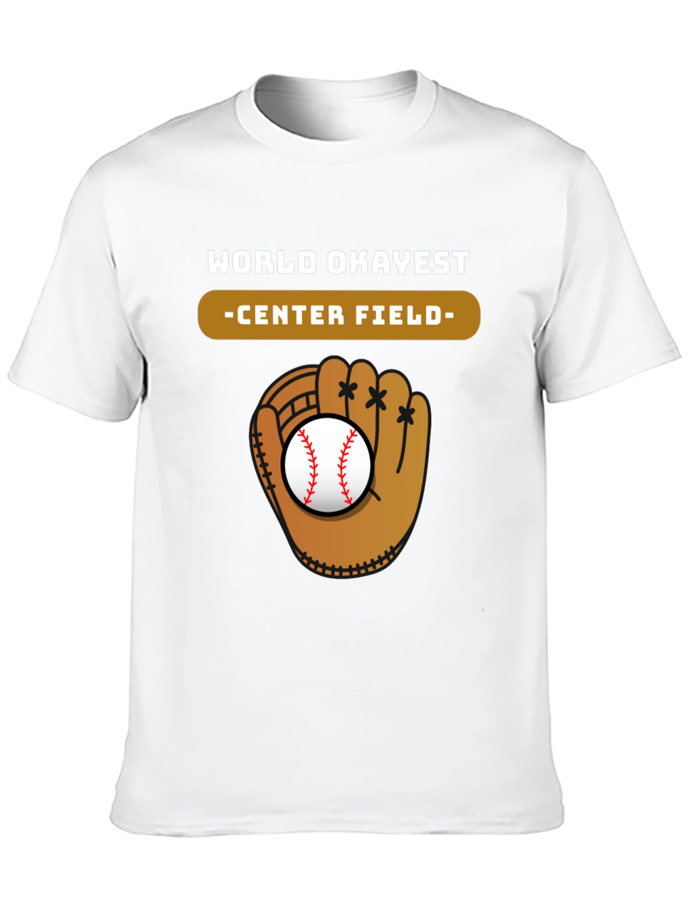 World Okayest Center Field Baseball Glove T-Shirt