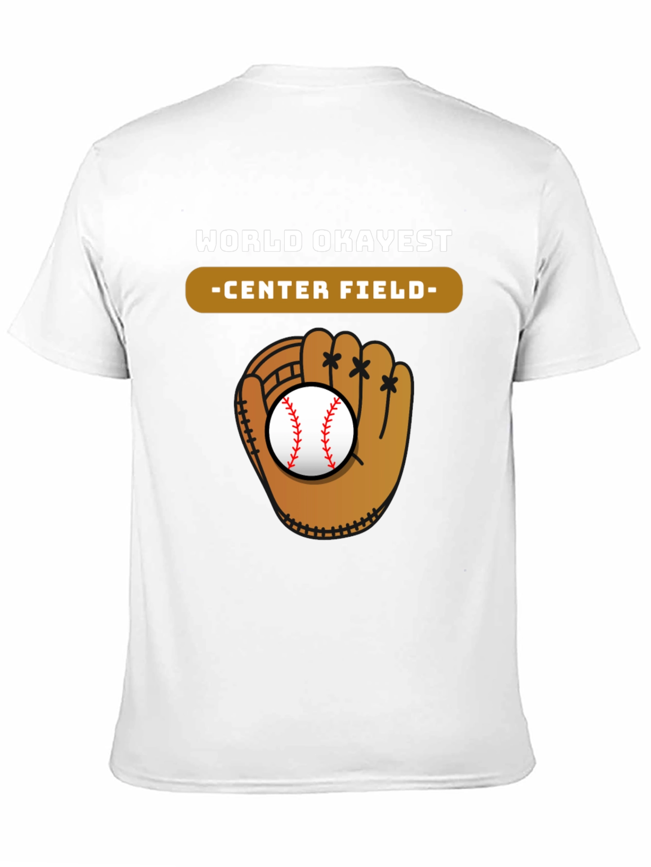 World Okayest Center Field Baseball Glove T-Shirt