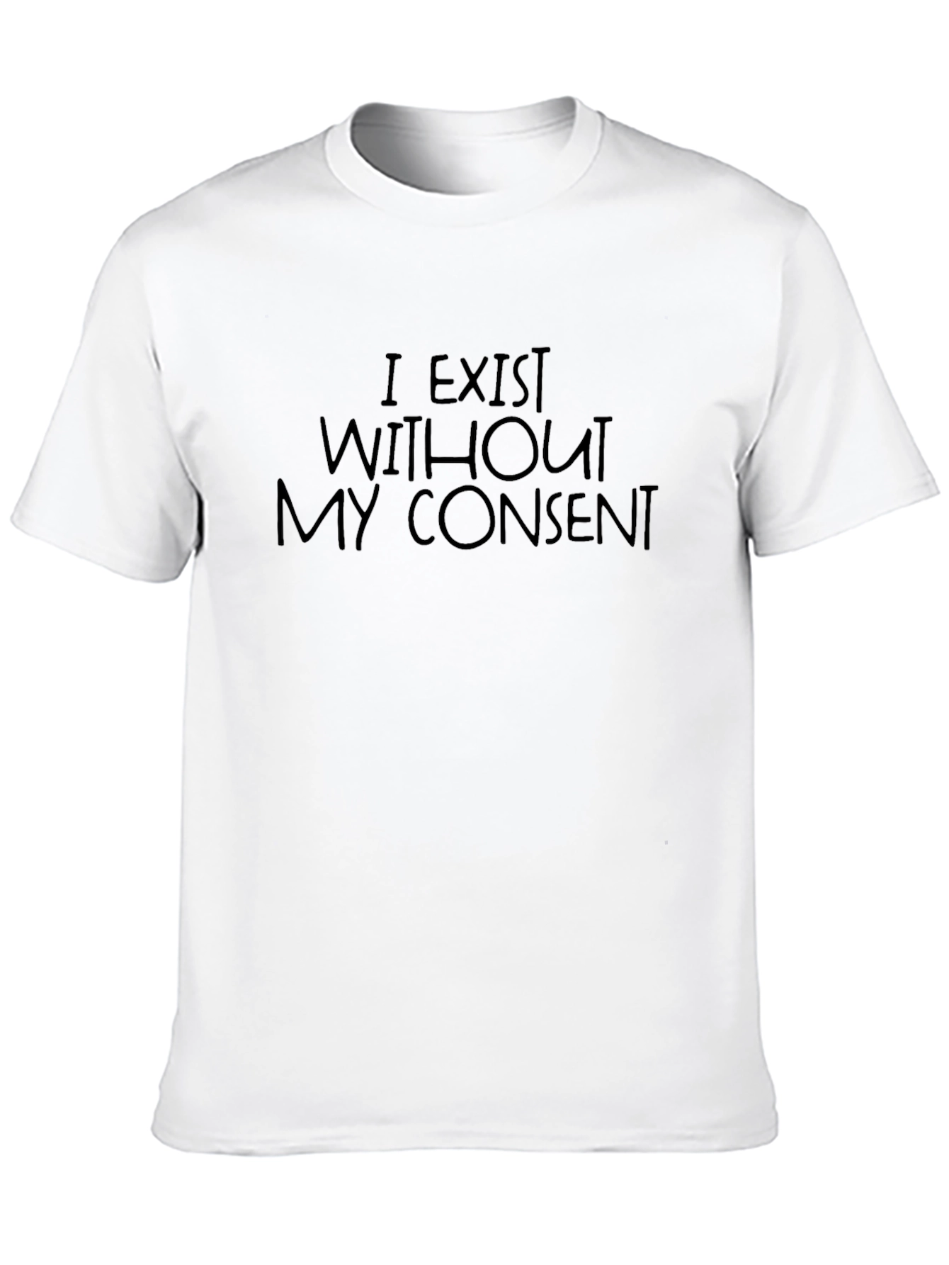 I Exist Without My Consent T-Shirt