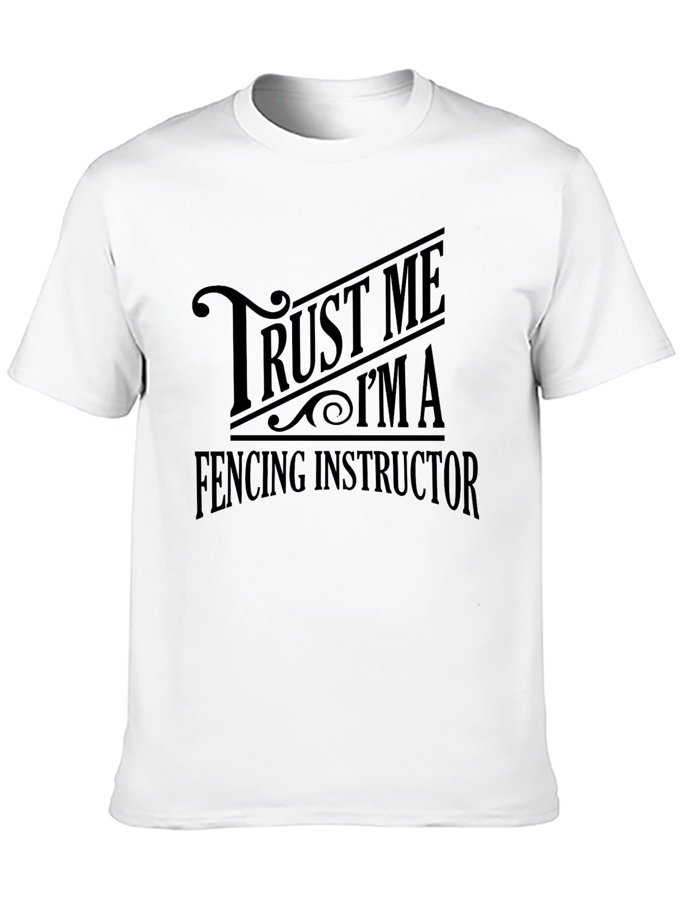 Trust Me Im A Fencing Instructor Graphic T-Shirt