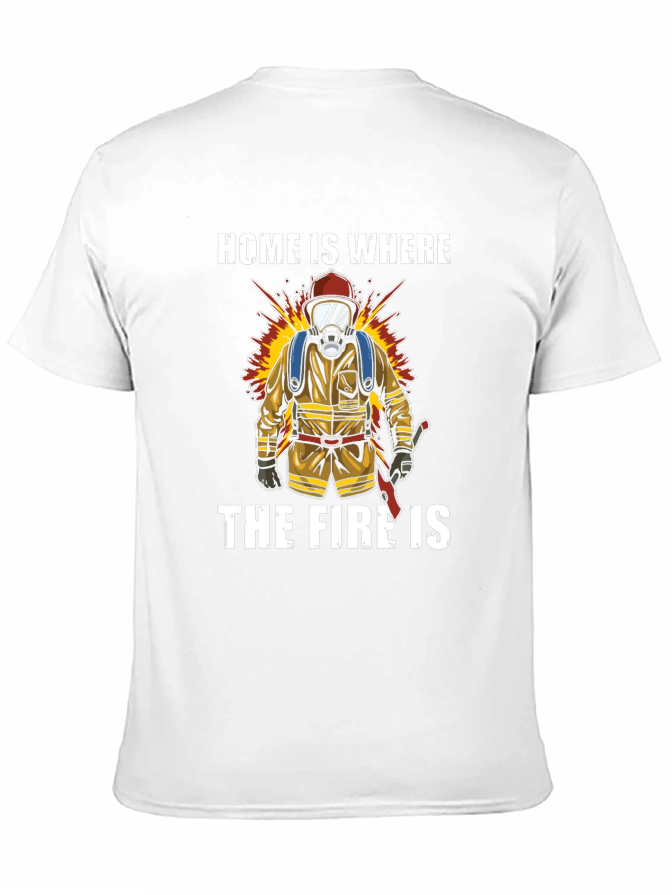 Firefighter T-Shirt - Home is Where the Fire Is