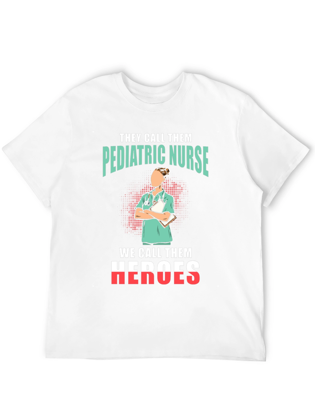 Pediatric Nurse Heroes T-Shirt - Appreciate Our Nurses!