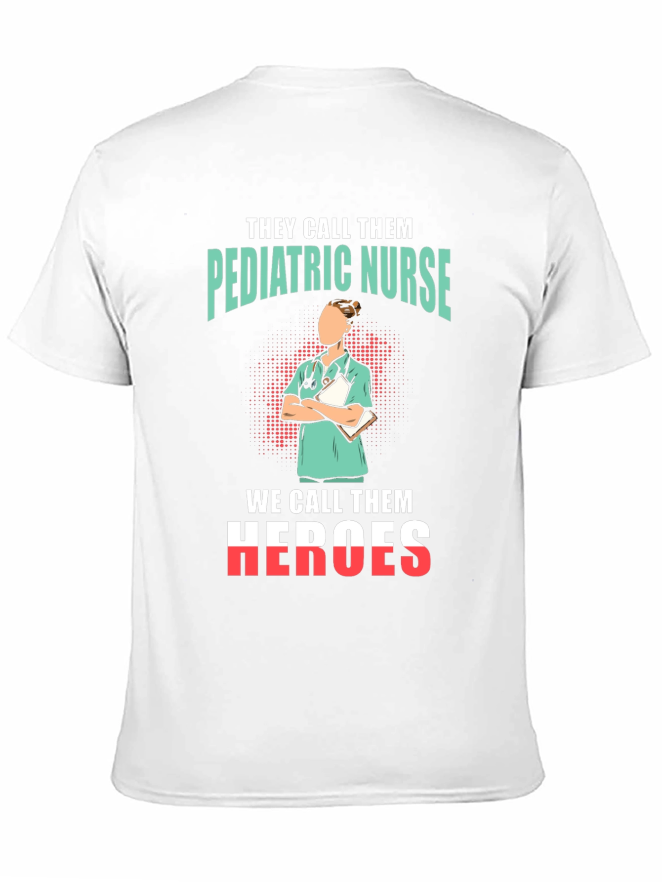 Pediatric Nurse Heroes T-Shirt - Appreciate Our Nurses!