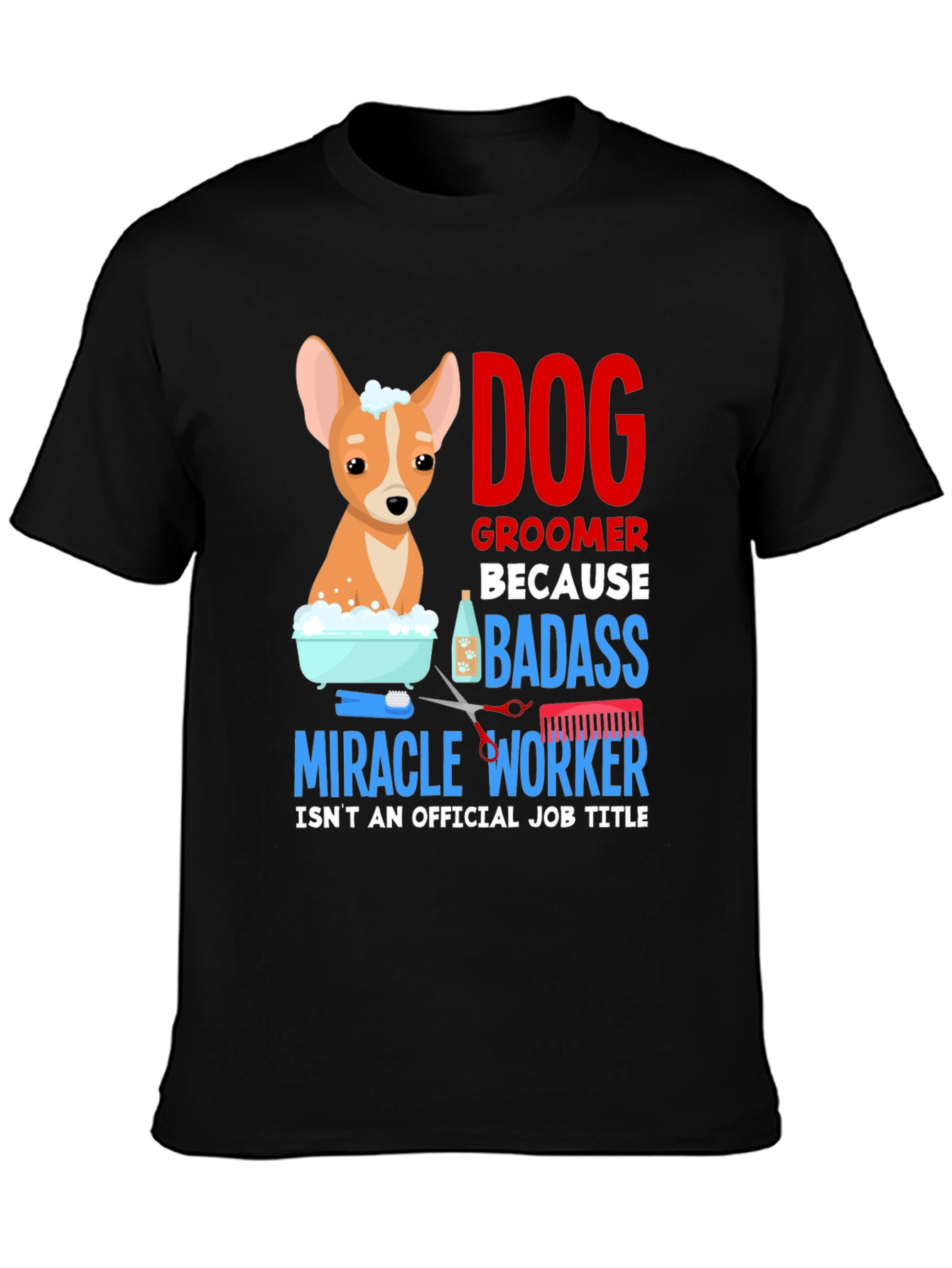 Dog Groomer T-Shirt - Badass Miracle Worker Tee