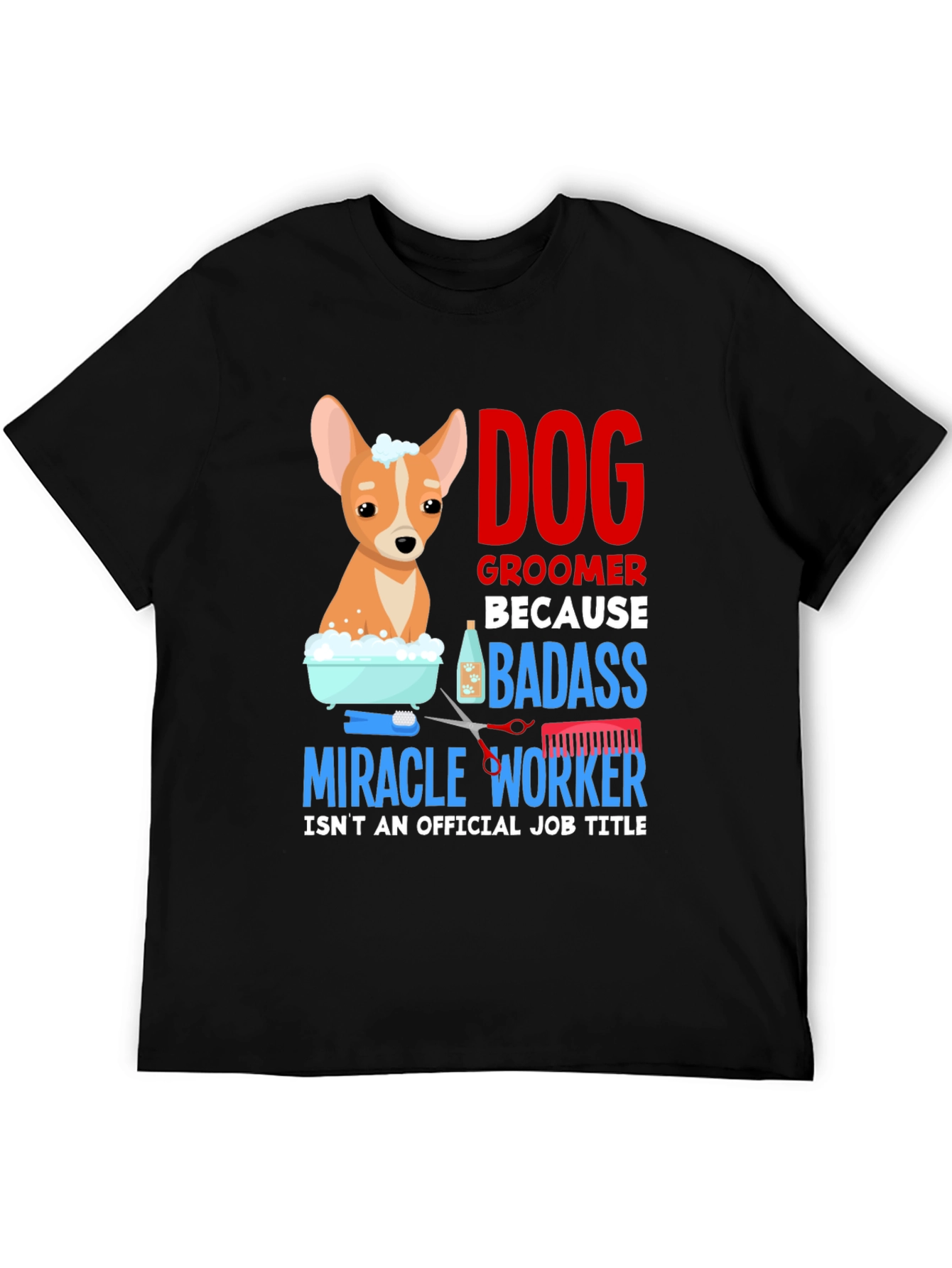 Dog Groomer T-Shirt - Badass Miracle Worker Tee