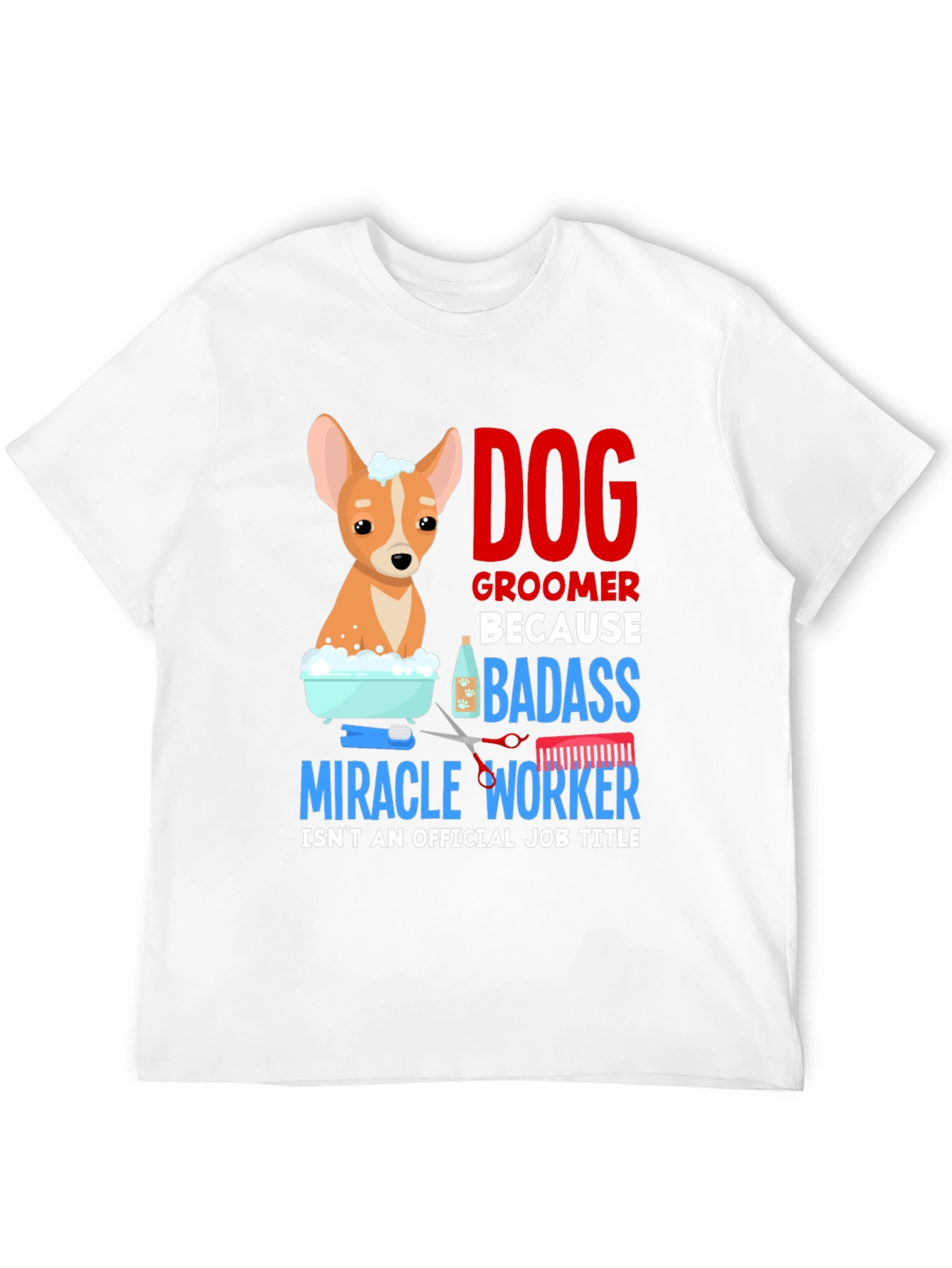 Dog Groomer T-Shirt - Badass Miracle Worker Tee