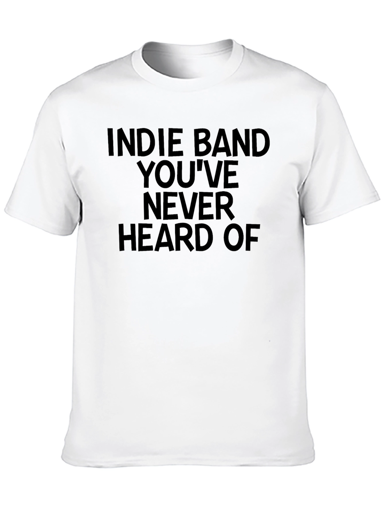 Indie Band T-Shirt - Youve Never Heard Of