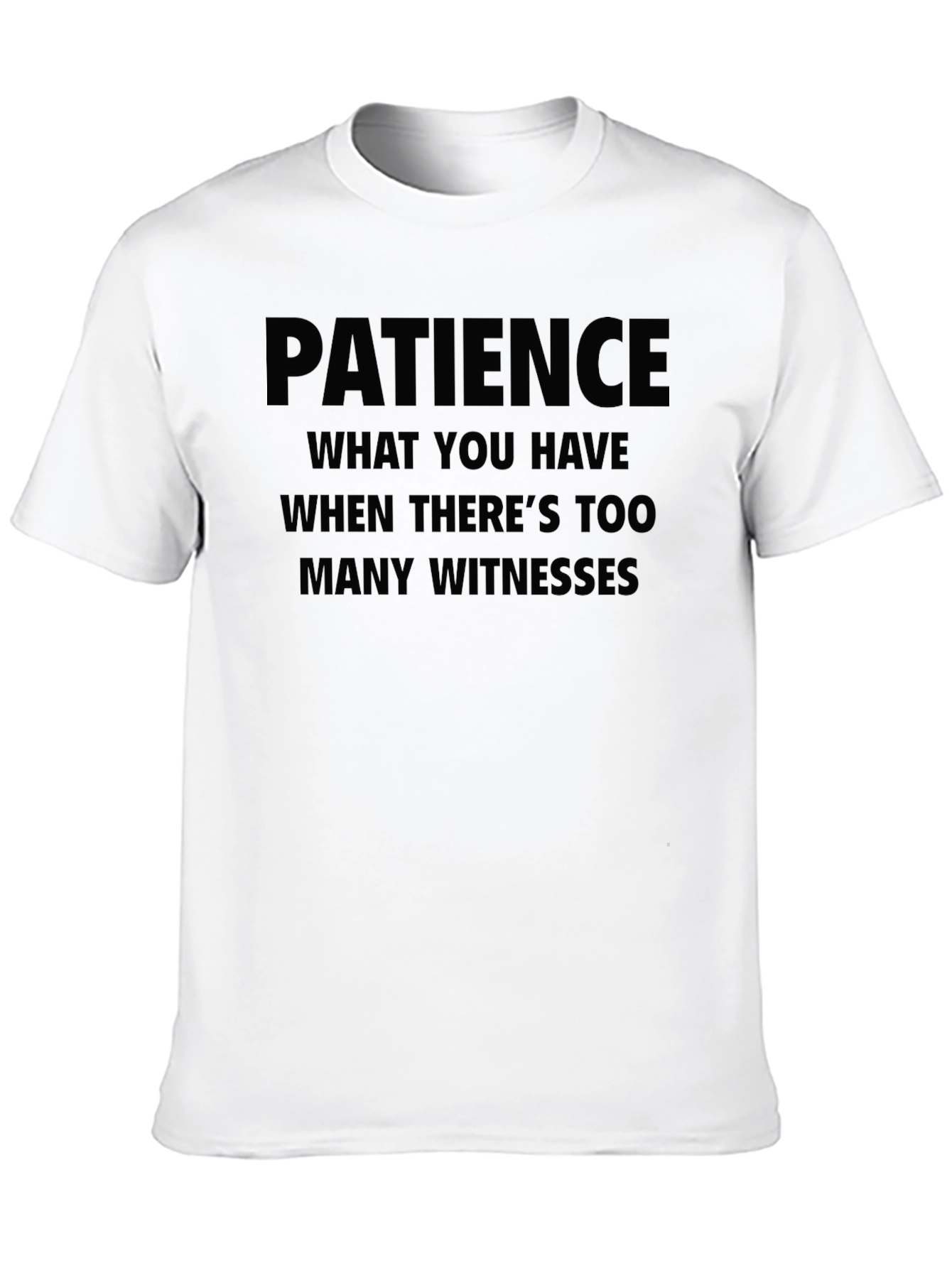 Patience Funny Humor T-Shirt