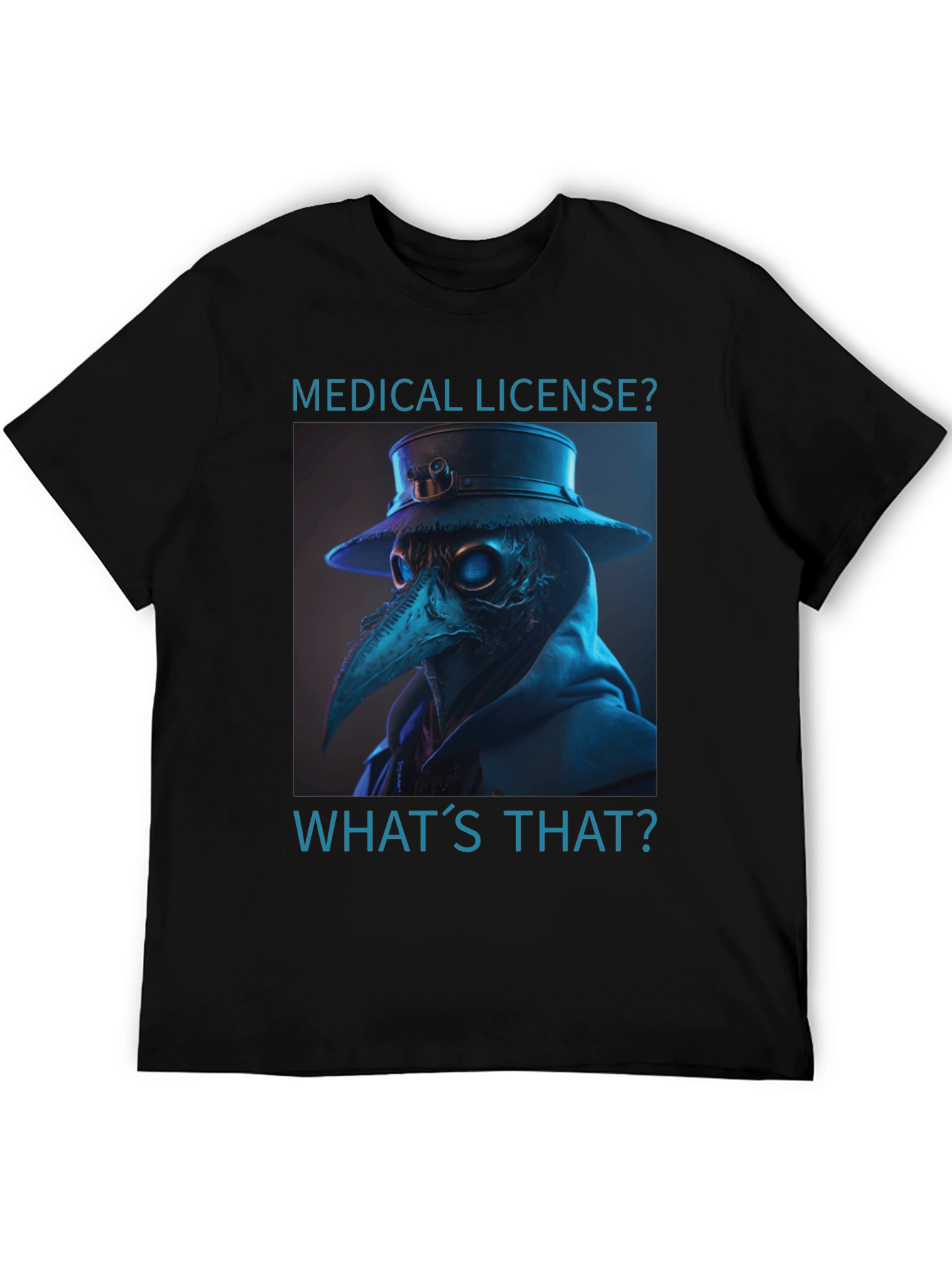 Plague Doctor T-Shirt - Medical License? Whats That?