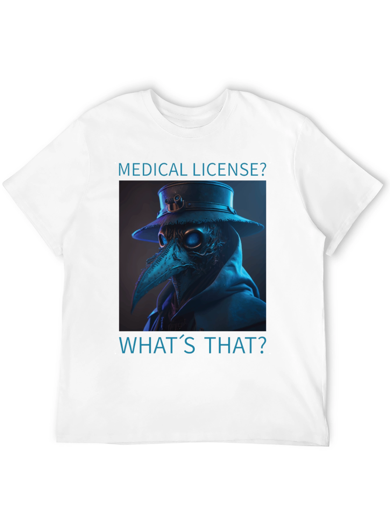 Plague Doctor T-Shirt - Medical License? Whats That?