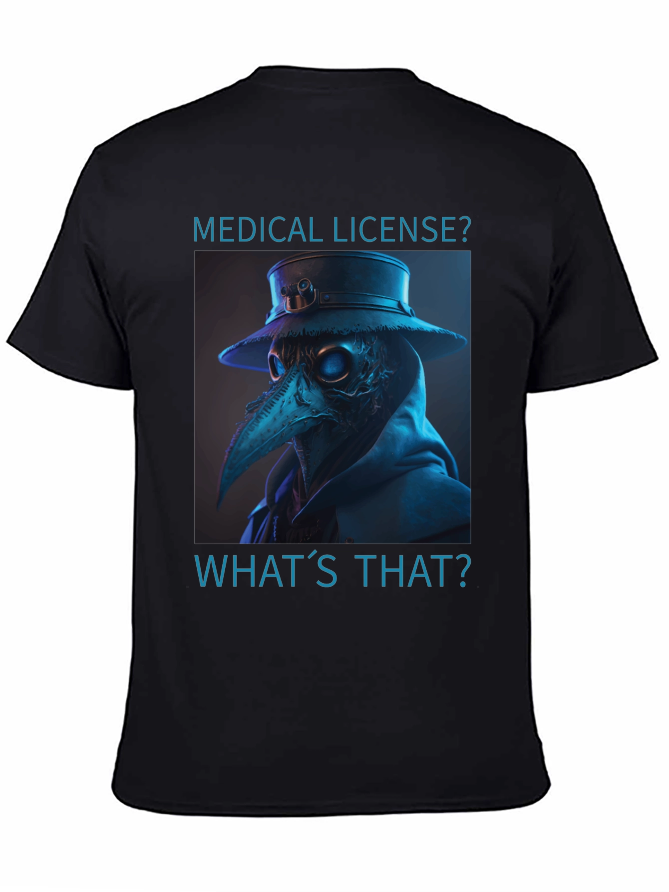 Plague Doctor T-Shirt - Medical License? Whats That?